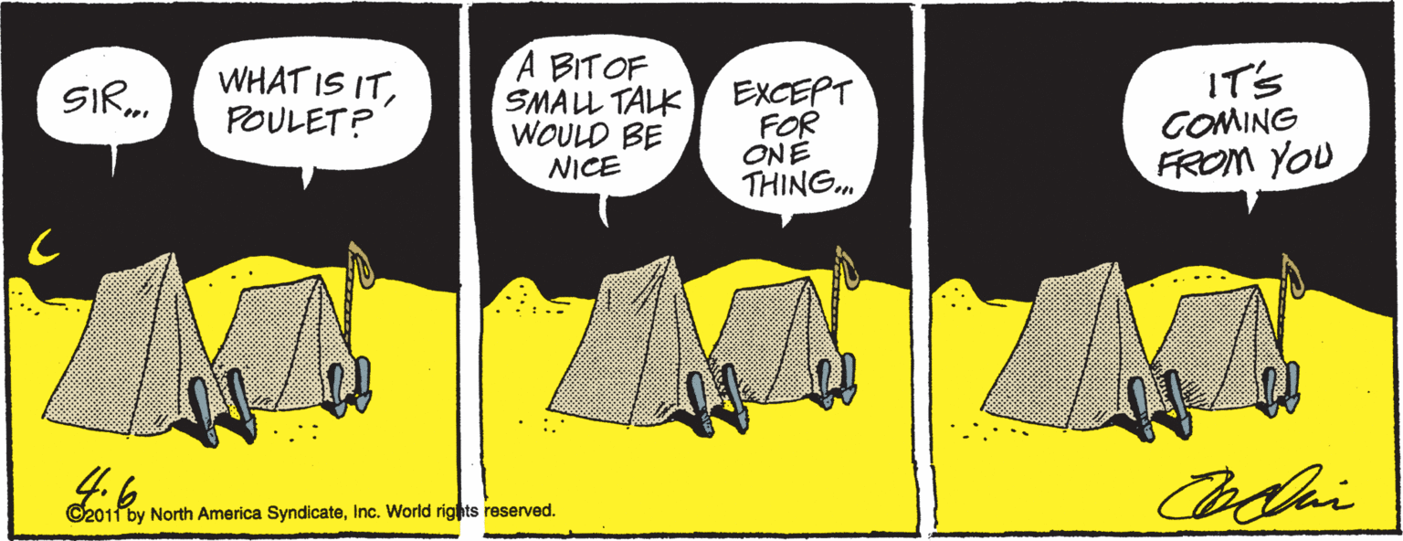 Comic book OCR: WHAT IS ITPOULET? A BITOF SMALL TALK WOULD BE NICE EXCEPT FOR ONE THING. IT'S COMING FROM YOU SIR. ... ©201 by North America SyndicateInc. World rights reserved. WHAT IS ITPOULET? A BITOF SMALL TALK WOULD BE NICE EXCEPT FOR ONE THING. IT'S COMING FROM YOU SIR. ... ©201 by North America SyndicateInc. World rights reserved.