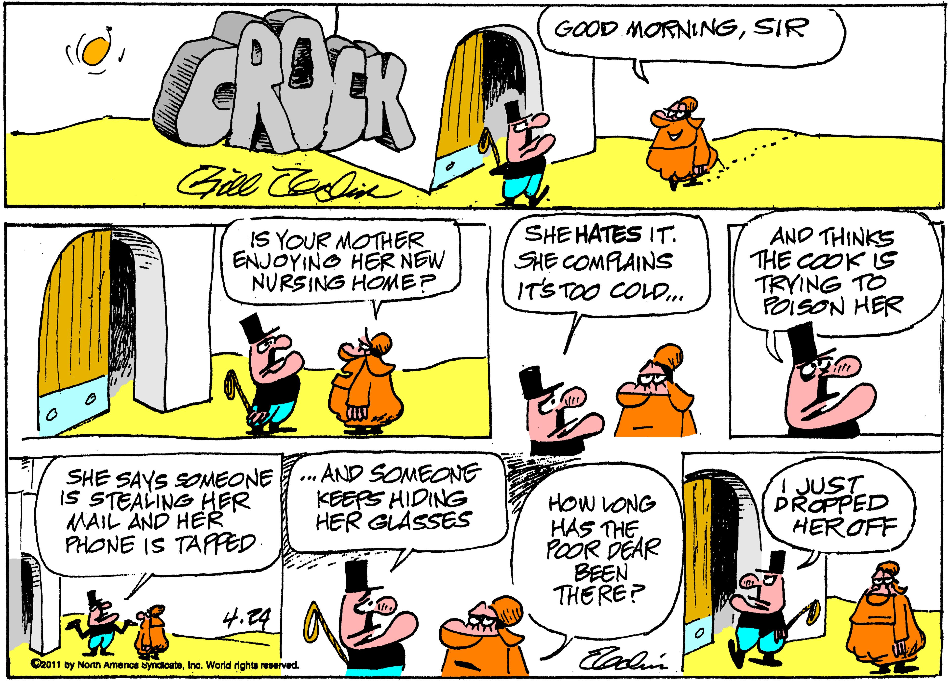 Sharing OCR: CRER GOOD MORNINGSIR Gi e IS YOUR MOTHER ENJOYINO HER NEW NURSING HOMEP SHE HATES IT. SHE COMPLAINS ITS TOO COLD.. AND THINKS THE COOK LS TRYING TO POISON HER SHE SAYS SOMEONE IS STEALING HER MAIL AND HER PHONE IS TAPPED. AND SOMEONE KEERS HIDING HER GLASSES JUST PROPPED HEROFF ... HOW LONG HAS THE POOR DEAR BEEN THERE? 4.24 CR011 by Norn Amenos yndiosteIno. World nghte reserved. CRER GOOD MORNINGSIR Gi e IS YOUR MOTHER ENJOYINO HER NEW NURSING HOMEP SHE HATES IT. SHE COMPLAINS ITS TOO COLD.. AND THINKS THE COOK LS TRYING TO POISON HER SHE SAYS SOMEONE IS STEALING HER MAIL AND HER PHONE IS TAPPED. AND SOMEONE KEERS HIDING HER GLASSES JUST PROPPED HEROFF ... HOW LONG HAS THE POOR DEAR BEEN THERE? 4.24 CR011 by Norn Amenos yndiosteIno. World nghte reserved.