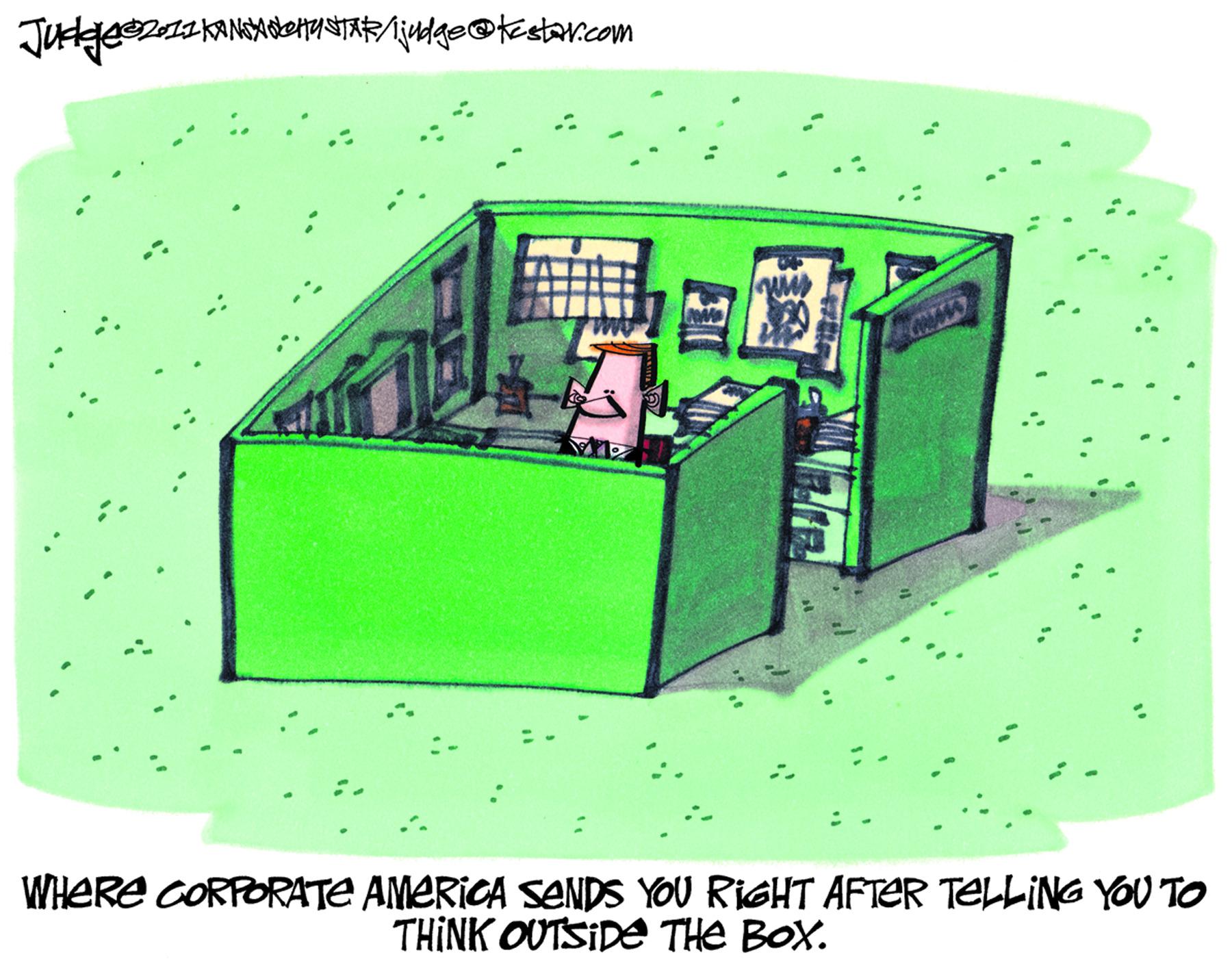 Graphics OCR: WHERE CORPORATE AMERICA SANDS YOU RIGHT AFTER TELLING YOU TO THINK OUTSIDE THE BOX. WHERE CORPORATE AMERICA SANDS YOU RIGHT AFTER TELLING YOU TO THINK OUTSIDE THE BOX.