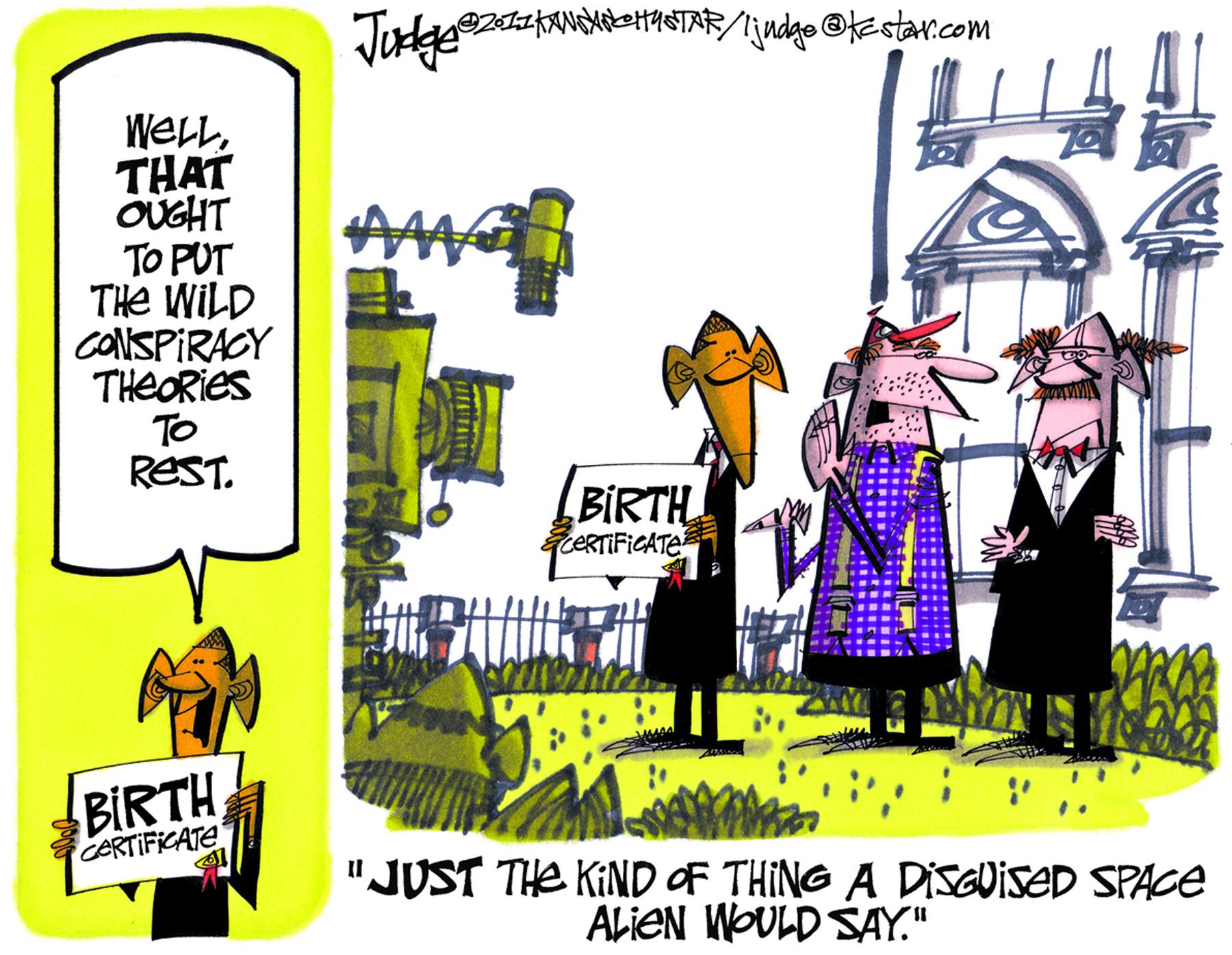 Graphics OCR: WELLTHAT OUGHT TO PUT THE WILD COlNSPIRACY THEORIES TO REST. BIRTH CERTIFICATE BIRTH CERTIFICATE "JUST THE KIND OF THING A DISQUISED SPAGE AbieN WOULD SAY." WELLTHAT OUGHT TO PUT THE WILD COlNSPIRACY THEORIES TO REST. BIRTH CERTIFICATE BIRTH CERTIFICATE "JUST THE KIND OF THING A DISQUISED SPAGE AbieN WOULD SAY."