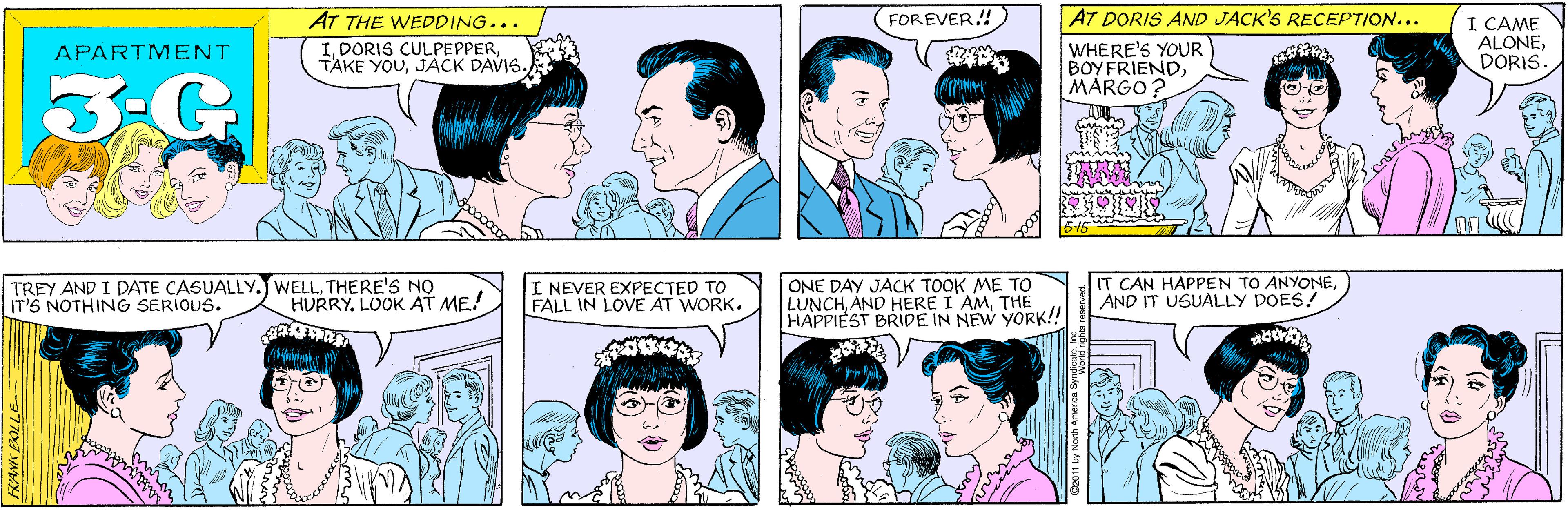 Product OCR: AT THE WEDDING... IJACK DAVIS. FOREVER.! APARTMENT 3.G TREY AND I DATE CASUALLY. WELLTHERE'S NO IT'S NOTHING SERIOUS. AT DORIS AND JACK'S RECEPTION... I CAME ALONEDORIS. HURRY. LOOK AT ME! WHERE'S YOUR BOYFRIENDMARGO ? 515 I NEVER EXPECTED TO FALL IN LOVE AT WORK. ONE DAY JACK TOOK ME TO LUNCHTHE HAPPIEST BRIDE IN NEW YORK! IT CAN HAPPEN TO ANYONEAND IT USUALLY DOES! AT THE WEDDING... IDORIS CULPEPPERTAKE YOUJACK DAVIS. FOREVER.! APARTMENT 3.G TREY AND I DATE CASUALLY. WELLTHERE'S NO IT'S NOTHING SERIOUS. AT DORIS AND JACK'S RECEPTION... I CAME ALONEDORIS. HURRY. LOOK AT ME! WHERE'S YOUR BOYFRIENDMARGO ? 515 I NEVER EXPECTED TO FALL IN LOVE AT WORK. ONE DAY JACK TOOK ME TO LUNCHAND HERE I AMTHE HAPPIEST BRIDE IN NEW YORK! IT CAN HAPPEN TO ANYONEAND IT USUALLY DOES!
