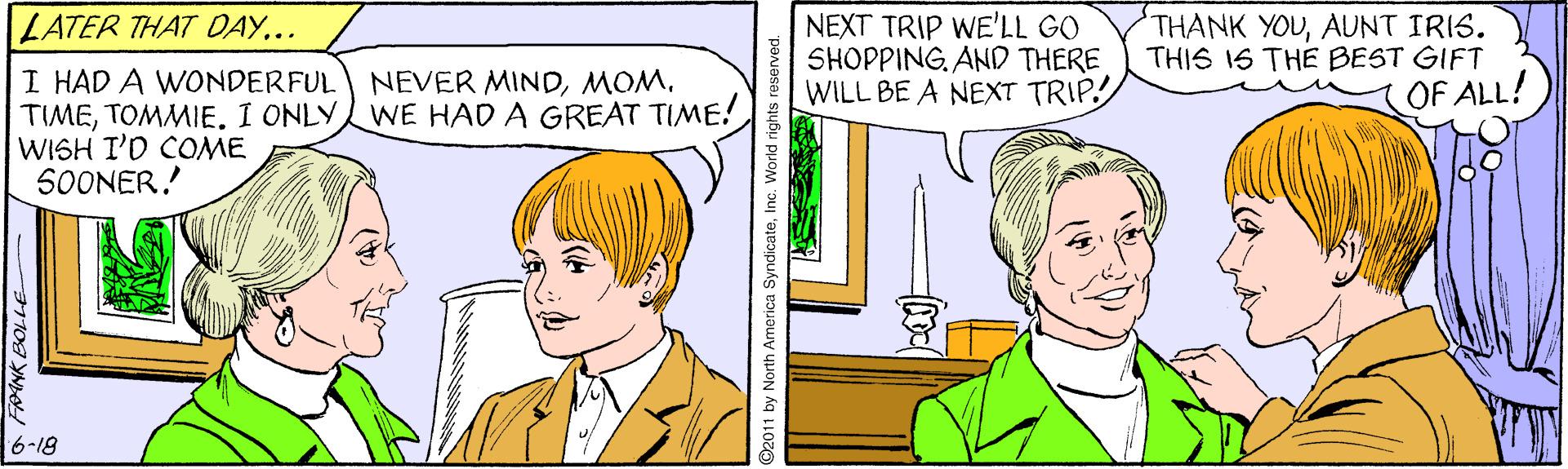 Line OCR: LATER THAT OAY.. NEXT TRIP WE'LL GO SHOPPING. AND THERE WILL BE A NEXT TRIP THANK YOUAUNT IRIS. THIS IS THE BEST GIFT OF ALL! I HAD A WONDERFUL TIMETOMMIE. I ONLYWE HAD A GREAT TIME! WISH T'D COME SOONER! NEVER MIND6-18 by North America SyndicateInc. World rights reserved. LATER THAT OAY.. NEXT TRIP WE'LL GO SHOPPING. AND THERE WILL BE A NEXT TRIP THANK YOUAUNT IRIS. THIS IS THE BEST GIFT OF ALL! I HAD A WONDERFUL TIMETOMMIE. I ONLYWE HAD A GREAT TIME! WISH T'D COME SOONER! NEVER MIND6-18 by North America SyndicateInc. World rights reserved.