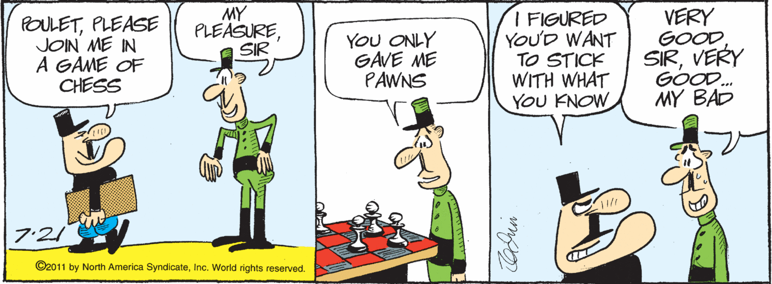 Handwriting OCR: POULETPLEASE JOIN ME IN A GAME OF CHESS MY PLEASURESIR YOU ONLY GAVE ME PAWNS I FIGURED YOU'D WANT TO STICK WITH WHAT YOU KNOW VERY GOOD SIRVERY GOOD. MY BAD 7:21 ©2011 by North America SyndicateInc. World rights reserved. POULETPLEASE JOIN ME IN A GAME OF CHESS MY PLEASURESIR YOU ONLY GAVE ME PAWNS I FIGURED YOU'D WANT TO STICK WITH WHAT YOU KNOW VERY GOOD SIRVERY GOOD. MY BAD 7:21 ©2011 by North America SyndicateInc. World rights reserved.