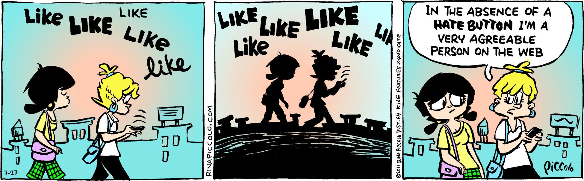 Drawing OCR: LIKE LiKE IN THE ABSENCE OF A HATE BUTTON I'M A VERY AGREEABLE PERSON ON THE WEB Like LIKE LIKE LIKE LIKE LIA LIKE Like like Piccolb 7-27 LIKE LiKE IN THE ABSENCE OF A HATE BUTTON I'M A VERY AGREEABLE PERSON ON THE WEB Like LIKE LIKE LIKE LIKE LIA LIKE Like like Piccolb 7-27