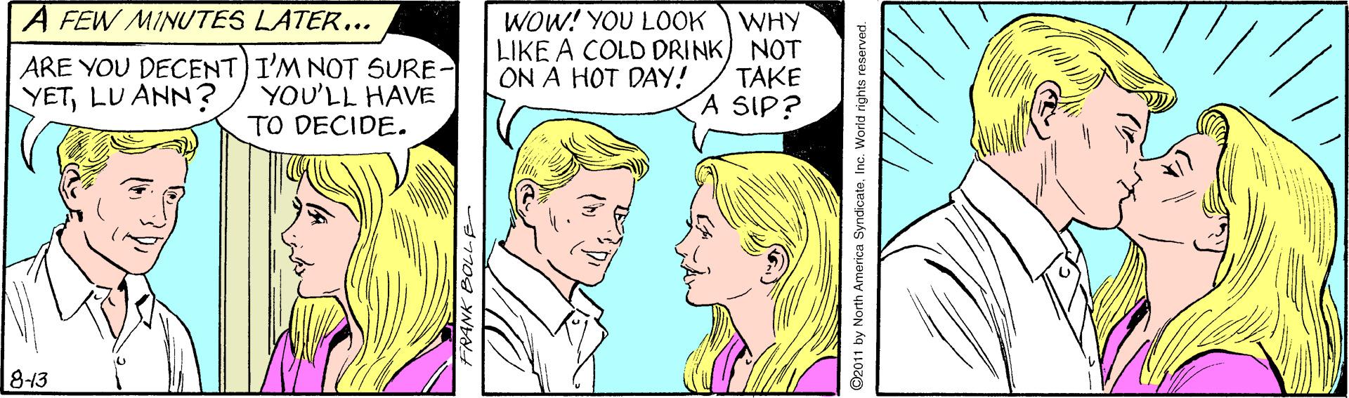 Interaction OCR: A FEW MINUTES LATER... WOW! YOU LOOK ARE YOU DECENT) I'M NOT SURE- YOU'LL HAVE TO DECIDE. WHY LIKE A COLD DRINK) NOT TAKE A SIP? ON A HOT DAY! YETLU ANN? 8-13 770A YN ©2011 by North America SyndicateInc. World rights reserved A FEW MINUTES LATER... WOW! YOU LOOK ARE YOU DECENT) I'M NOT SURE- YOU'LL HAVE TO DECIDE. WHY LIKE A COLD DRINK) NOT TAKE A SIP? ON A HOT DAY! YETLU ANN? 8-13 770A YN ©2011 by North America SyndicateInc. World rights reserved