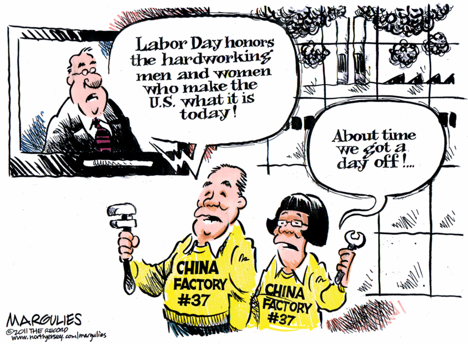 Sharing OCR: Labor Day honors the hardworking men and women who make the U.S. what it is today! About time we got a day off!. CHINA FACTORY #37 CHINA FACTORY #37 MARGULIES OnolI THE RECONO www.northyersey.comlmargulies Labor Day honors the hardworking men and women who make the U.S. what it is today! About time we got a day off!. CHINA FACTORY #37 CHINA FACTORY #37 MARGULIES OnolI THE RECONO www.northyersey.comlmargulies