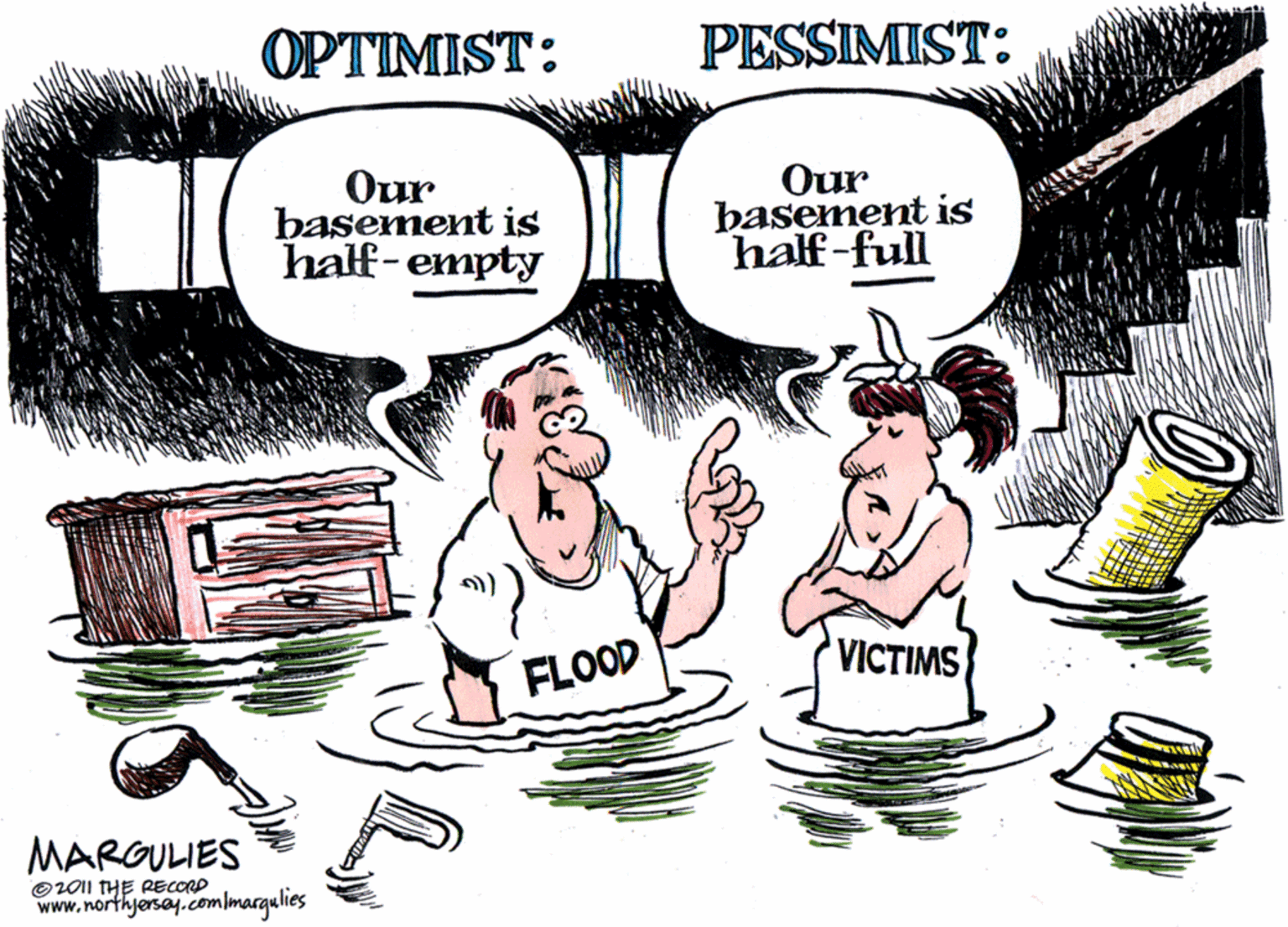 Graphics OCR: OPTIMIST: PESSIMIST: ?ur basement is half-empty Our basement is half-full FLOOD VICTIMS MARGULIES O2011 THE RECORD www.northjersay.com/margulies OPTIMIST: PESSIMIST: ?ur basement is half-empty Our basement is half-full FLOOD VICTIMS MARGULIES O2011 THE RECORD www.northjersay.com/margulies