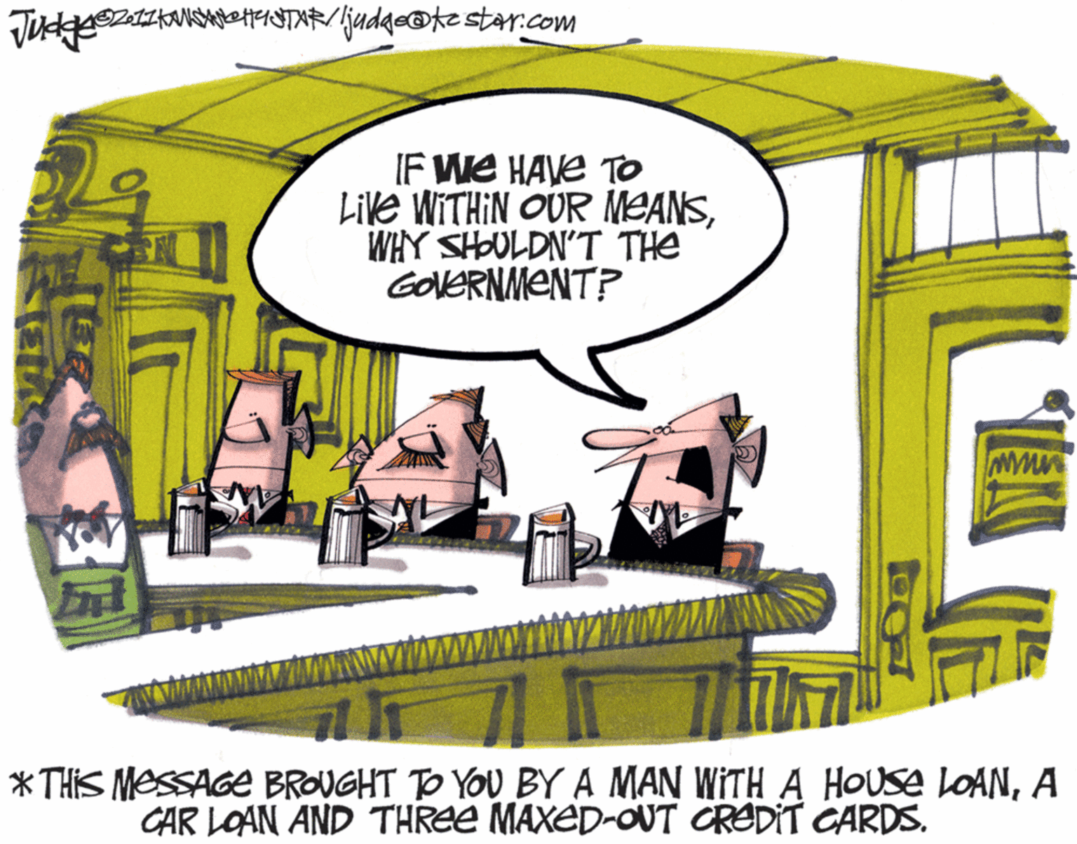 Drawing OCR: TukeszzKaNONgeASTAR/(judqa@kzstar.com IF We HAVE TO Like WITHIN OUR MEANSWHY SHOULDN'T THE GOVERNMENT? * THIS MESSAGE BROUGHT TO YOU BY A MAN WITH A HOUSE LOANA CAR LOAN AND THREE MAXED-OUT CREDIT GARDS. TukeszzKaNONgeASTAR/(judqa@kzstar.com IF We HAVE TO Like WITHIN OUR MEANSWHY SHOULDN'T THE GOVERNMENT? * THIS MESSAGE BROUGHT TO YOU BY A MAN WITH A HOUSE LOANA CAR LOAN AND THREE MAXED-OUT CREDIT GARDS.