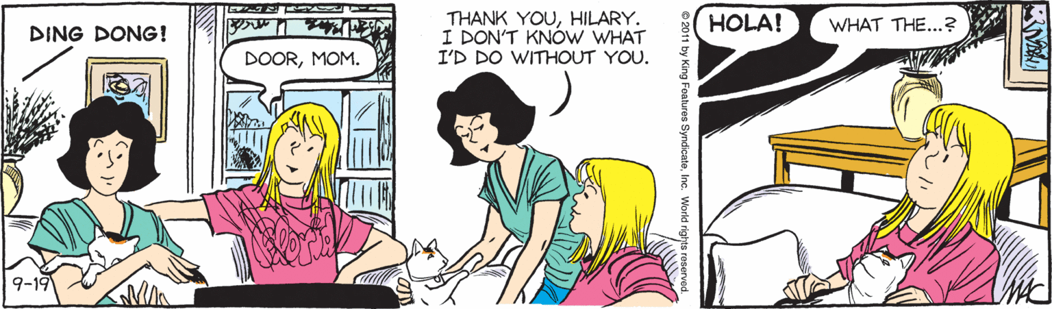 Parallel OCR: THANK YOUHILARY. I DON'T KNÓW WHAT I'D DO WITHOUT YOU. HOLA! WHAT THE...? DING DONG! DOORMOM. 9-19 © 2011 by King Foatures SyndicateInc. World rights reserved. THANK YOUHILARY. I DON'T KNÓW WHAT I'D DO WITHOUT YOU. HOLA! WHAT THE...? DING DONG! DOORMOM. 9-19 © 2011 by King Foatures SyndicateInc. World rights reserved.