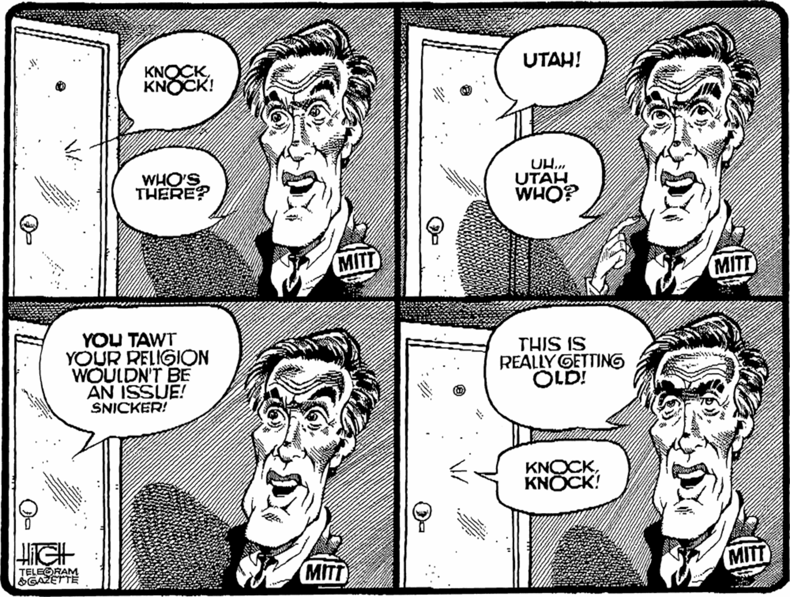 Organism OCR: UTAH! KNOCKKNOCK! WHO'S THERE? UH. UTAH WHO? MIT MITT YOU TAWT YOUR RELIGIC WOULDN'T BE AN ISSUE! THIS IS REALLY GETTING OLD! SNICKER! KNOCKKNOCK! MITT MITT UTAH! KNOCKKNOCK! WHO'S THERE? UH. UTAH WHO? MIT MITT YOU TAWT YOUR RELIGIC WOULDN'T BE AN ISSUE! THIS IS REALLY GETTING OLD! SNICKER! KNOCKKNOCK! MITT MITT