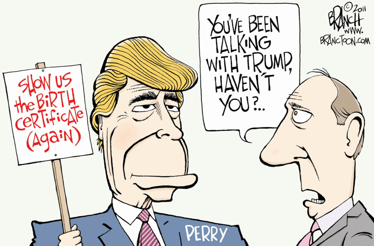 White OCR: OUVE BEEN TALKING WITH TRUMPHAVEN'T YOU?. wWW. RANCTEON.COM SlOw us the BIRTH cERTificAle (Again) PERRY OUVE BEEN TALKING WITH TRUMPHAVEN'T YOU?. wWW. RANCTEON.COM SlOw us the BIRTH cERTificAle (Again) PERRY