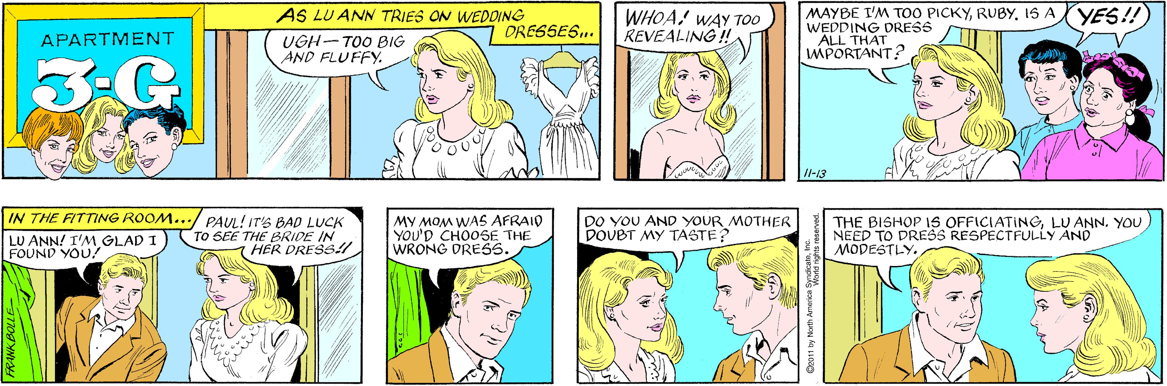 Human body OCR: AS LU ANN TRIES ON WEDDING WHOA! WAY TOO REVEALING ! DRESSES.. APARTMENT UGH-TOO BIG AND FLUFFY. 3-G MAYBE I'M TOO PICKYRUBY. IS A WEDDING DRESS ALL THAT MPORTANT? IN THE FITTING ROOM.../ PAUL! IT'S BAD LUCK TO SEE THE BRIDE IN HER DRESB/ YES!! LU ANN! I'M GLAD I FOUND YOU! /I-13 MY MOM WAS AFRAID YOU'D CHOOSE THE WRONG DRESS. DO YOU AND YOUR MOTHER DOUBT MY TASTE? THE BISHOP 1S OFFICIATINGYOU NEED TO DRESS RESPECTFULLY AND MODESTLY. FRANKBOLLE- ©2011 by North America Syd riohts AS LU ANN TRIES ON WEDDING WHOA! WAY TOO REVEALING ! DRESSES.. APARTMENT UGH-TOO BIG AND FLUFFY. 3-G MAYBE I'M TOO PICKYRUBY. IS A WEDDING DRESS ALL THAT MPORTANT? IN THE FITTING ROOM.../ PAUL! IT'S BAD LUCK TO SEE THE BRIDE IN HER DRESB/ YES!! LU ANN! I'M GLAD I FOUND YOU! /I-13 MY MOM WAS AFRAID YOU'D CHOOSE THE WRONG DRESS. DO YOU AND YOUR MOTHER DOUBT MY TASTE? THE BISHOP 1S OFFICIATINGLU ANNYOU NEED TO DRESS RESPECTFULLY AND MODESTLY. FRANKBOLLE- ©2011 by North America Syd riohts