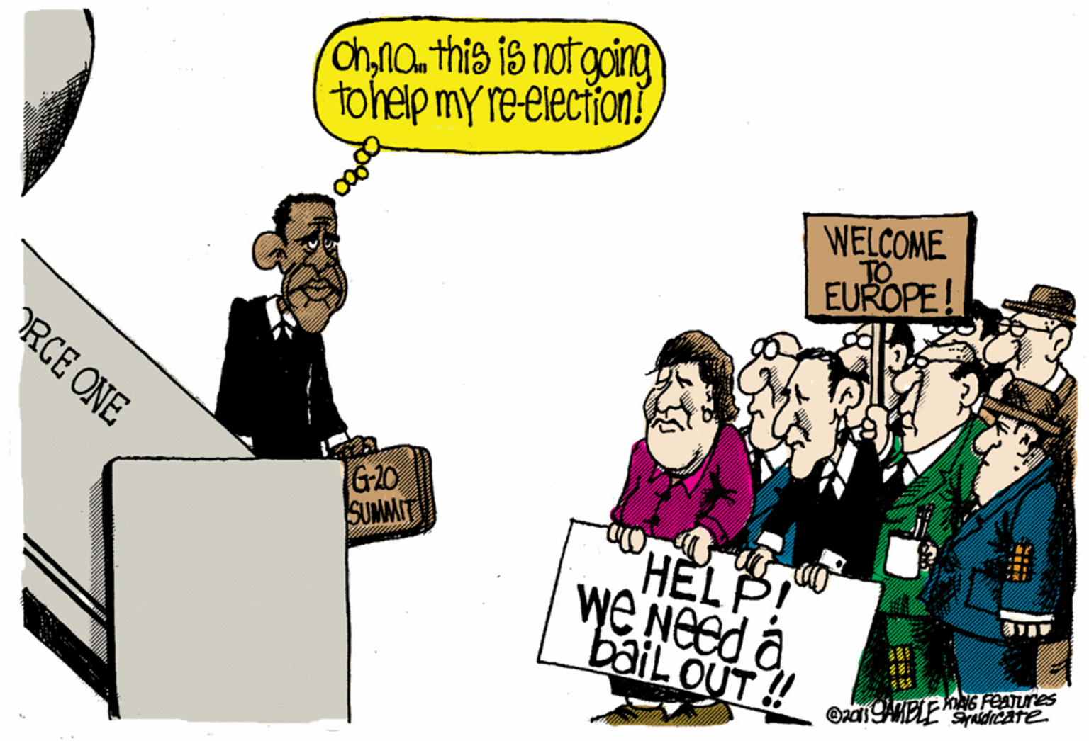 Humour OCR: Ohna this is notgoing tohelp my reelection! WELCOME EUROPE! RCE ONE G-20 SUMMIT HELP! We Need a bail OUT! Ohna this is notgoing tohelp my reelection! WELCOME EUROPE! RCE ONE G-20 SUMMIT HELP! We Need a bail OUT!
