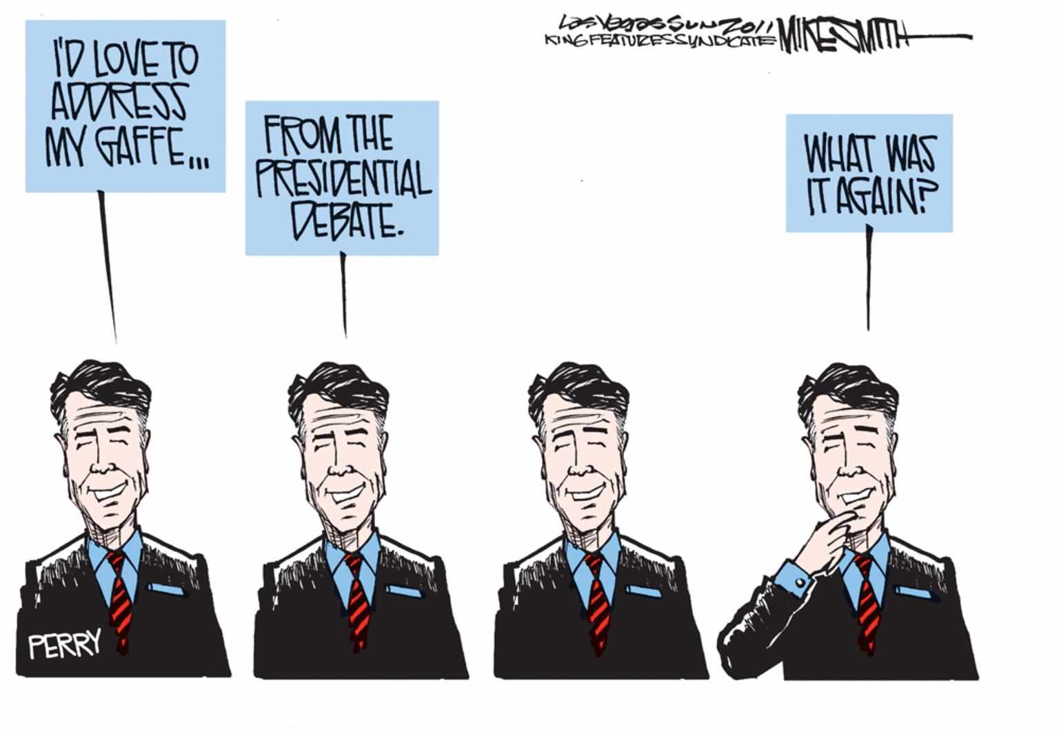Jaw OCR: ID LOVE TO AWRESS MY GAFFE FROM THE PRESIDENTIAL DEBATE. KINGFEATUZESSYNDCATE WHAT WAS ITAGAIN? PERRY ID LOVE TO AWRESS MY GAFFE FROM THE PRESIDENTIAL DEBATE. KINGFEATUZESSYNDCATE WHAT WAS ITAGAIN? PERRY
