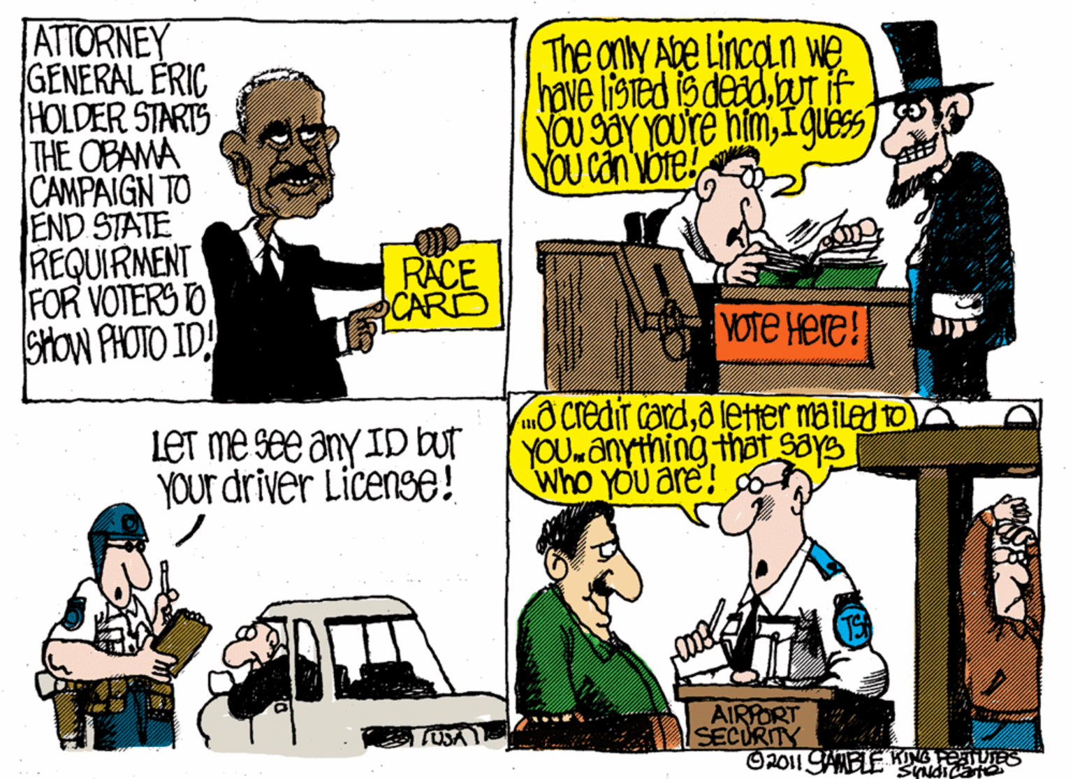 Font OCR: ATTORNEY GENERAL ERIC HOLDER STARTS THE OBAMA CAMPAIGN TO END STATE REQUIRMENT FOR VOTERS O SHOW PHOTO ID! The anty Abe Lincan we have listed ig deadWT if YOU SaY YOUre himI gues RACE CARD VOTE Here! VmÔ Credit carda letter mailed o LET me see any ID but YOur driver License! YOU.anything that says Who you are! AIRPORT lSECURITY O2011 GAMELE ES TUSA Sudica ATTORNEY GENERAL ERIC HOLDER STARTS THE OBAMA CAMPAIGN TO END STATE REQUIRMENT FOR VOTERS O SHOW PHOTO ID! The anty Abe Lincan we have listed ig deadWT if YOU SaY YOUre himI gues RACE CARD VOTE Here! VmÔ Credit carda letter mailed o LET me see any ID but YOur driver License! YOU.anything that says Who you are! AIRPORT lSECURITY O2011 GAMELE ES TUSA Sudica
