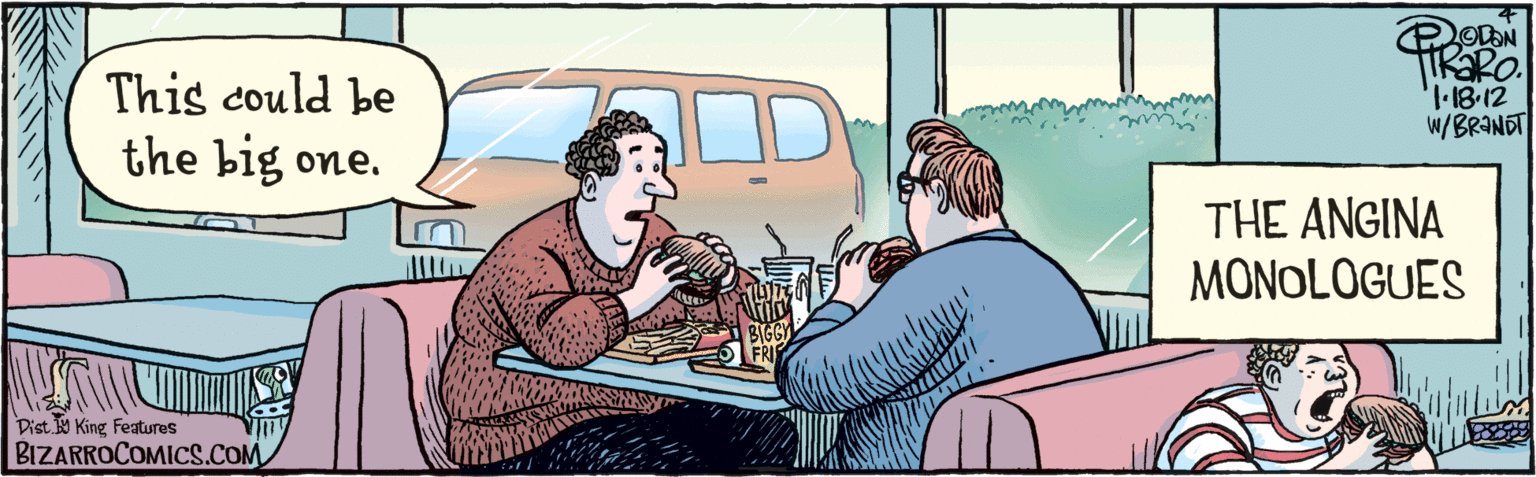 Rectangle OCR: W/BrONDT 18. 12 This could be the big one. Mort Donalds THE ANGINA MONOLOGUES BIZARROCOMICS.COM Dist. Y King features W/BrONDT 18. 12 This could be the big one. Mort Donalds THE ANGINA MONOLOGUES BIZARROCOMICS.COM Dist. Y King features