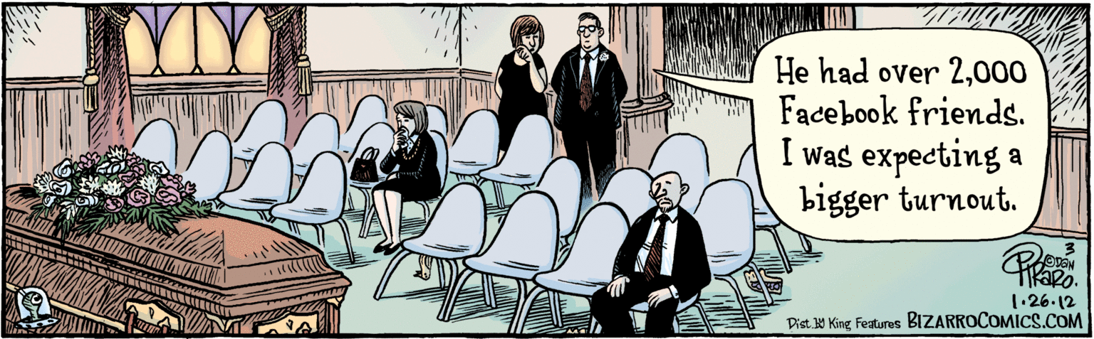 Drawing OCR: He had over 2000 Facebook friends. I was expecting a bigger turnout. BIZARROCOMICS.COM KaRo. 1.26.12 Dist y King featuresz He had over 2000 Facebook friends. I was expecting a bigger turnout. BIZARROCOMICS.COM KaRo. 1.26.12 Dist y King featuresz