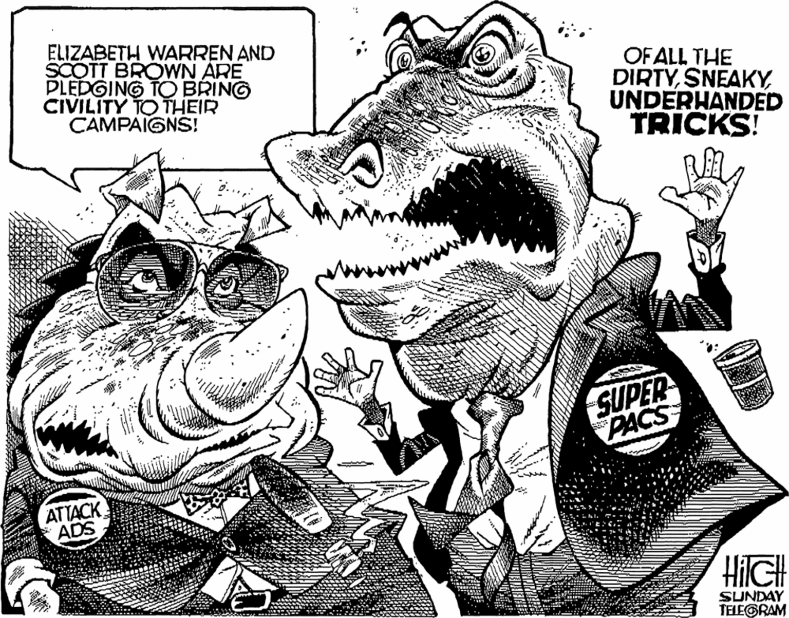 Monochrome OCR: ELIZABETH WARREN AND SCOTT BROWN ARE PLEDGING TO BRING CIVILITY TO THEIR CAMPAIGNS! OF ALL THE DIRTYUNDERHANDED TRICKS! SUPER PACS ATTACK ADS HilGH SUNDAY TELEGRAM ELIZABETH WARREN AND SCOTT BROWN ARE PLEDGING TO BRING CIVILITY TO THEIR CAMPAIGNS! OF ALL THE DIRTYUNDERHANDED TRICKS! SUPER PACS ATTACK ADS HilGH SUNDAY TELEGRAM
