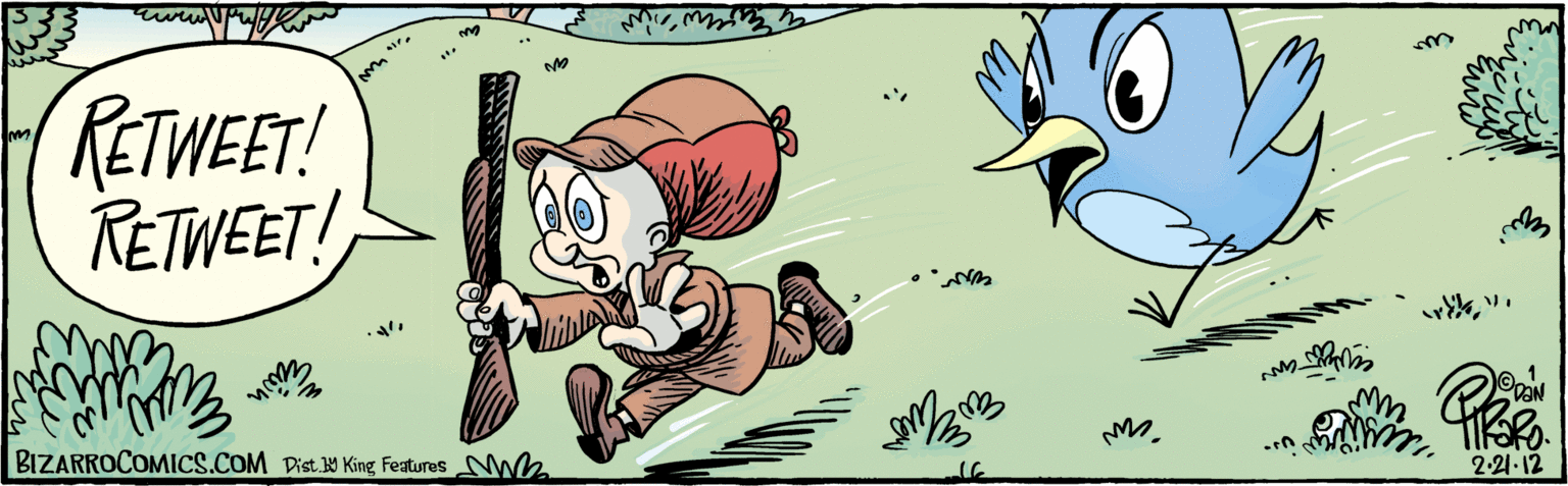 Adaptation OCR: RETWIEET! RETWEET! BIZARROCOMICS.COM Dist. Y King Features 2.21-12 RETWIEET! RETWEET! BIZARROCOMICS.COM Dist. Y King Features 2.21-12