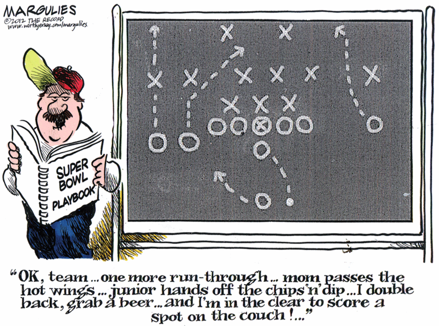 Produce OCR: MARGULIES OL12 THE RECOAD www.northyeisay.comlmargulies X X X X X X SUPER BOWL PLAYBOOK "OKteam ..one more run-through. mom passes the hot wings.junior hands off the chips'n'dip.I double backgrab å beer.and I'm in the clear to score a Spot on the couch !..." DDDDDDDV MARGULIES OL12 THE RECOAD www.northyeisay.comlmargulies X X X X X X SUPER BOWL PLAYBOOK "OKteam ..one more run-through. mom passes the hot wings.junior hands off the chips'n'dip.I double backgrab å beer.and I'm in the clear to score a Spot on the couch !..." DDDDDDDV