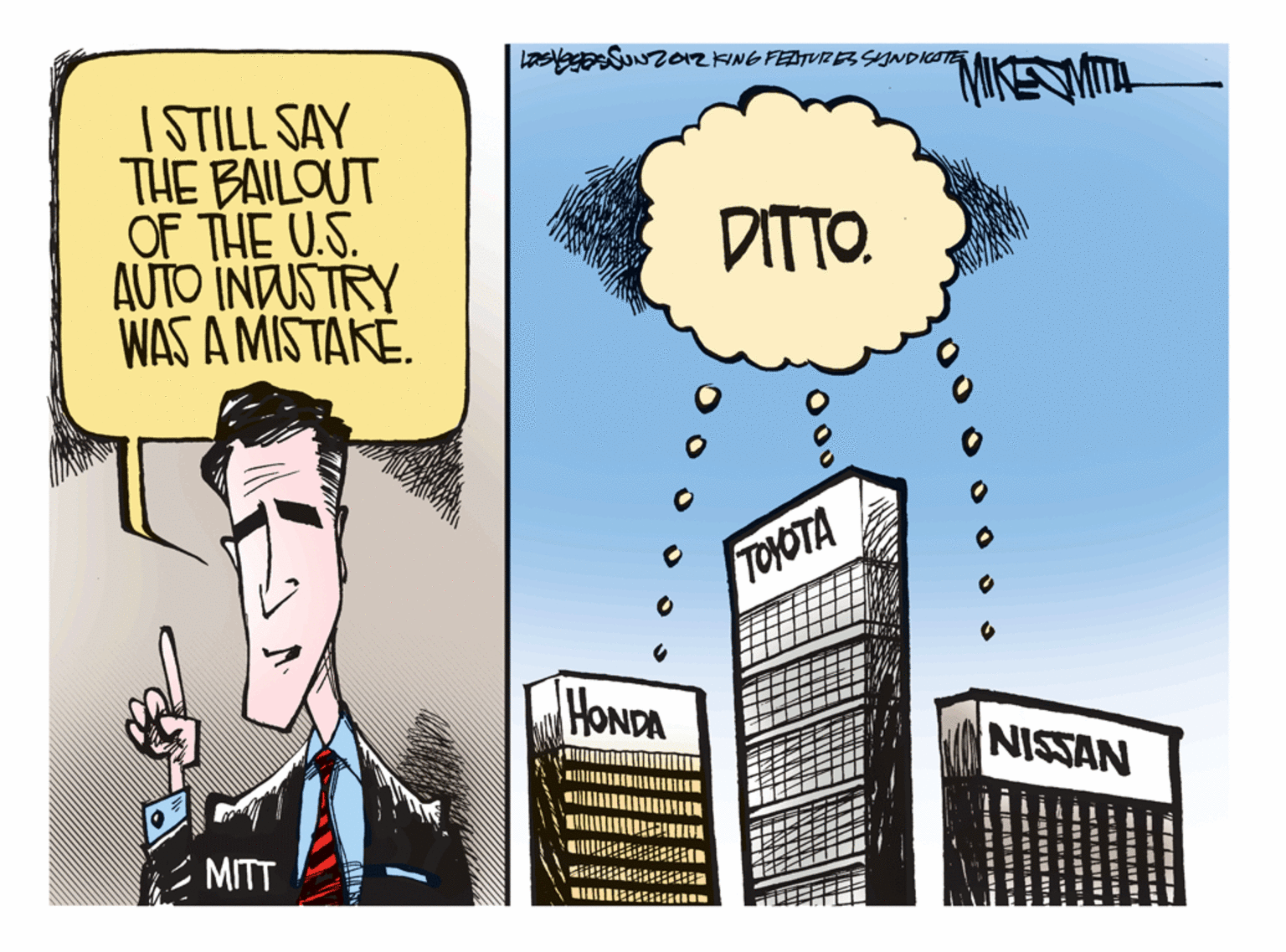 Drawing OCR: LasgSUNZ012KING FETUZBSYYNDICOTE MIKESWITI I STILL SAY THE BAILOUT OF THE U.S. AUTO INDUSTRY WAS A MISTAKE. DITTO. TOYOTA HONDA NISSAN MITT O ou LasgSUNZ012KING FETUZBSYYNDICOTE MIKESWITI I STILL SAY THE BAILOUT OF THE U.S. AUTO INDUSTRY WAS A MISTAKE. DITTO. TOYOTA HONDA NISSAN MITT O ou