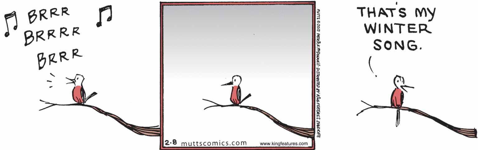 Circle OCR: I BRRR BRRRR THATS MY WINTER BRRR SONG. 2.8 muttscomics.com www.kingfeatures.com I BRRR BRRRR THATS MY WINTER BRRR SONG. 2.8 muttscomics.com www.kingfeatures.com