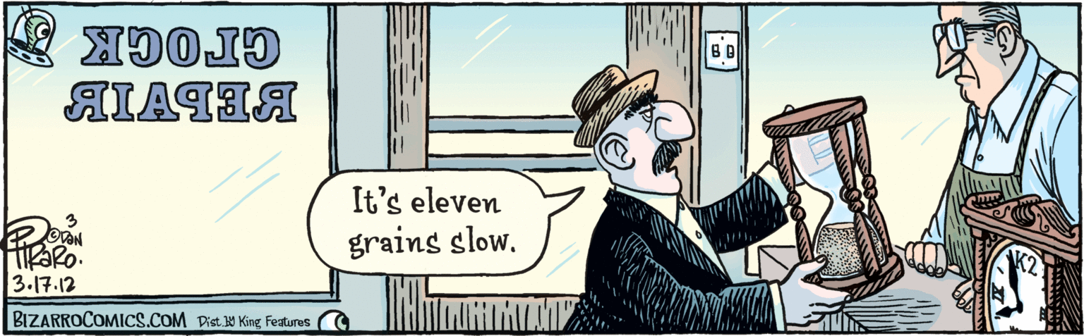 Conversation OCR: BIZARROCOMICS.COM croCK AIATIS It's eleven grains slow. LOVEN ?712 Dist. 9 King Features BIZARROCOMICS.COM croCK AIATIS It's eleven grains slow. LOVEN ? 712 Dist. 9 King Features