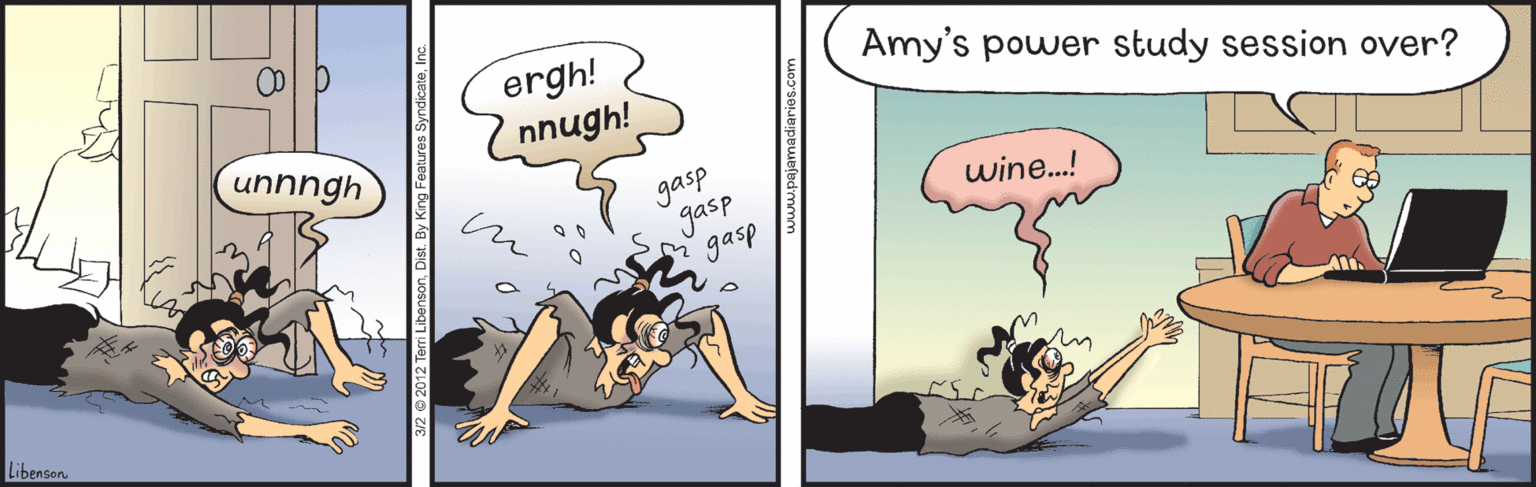 Drawing OCR: ergh! Amy's power study session over? unhngh nnugh! gasp gasp gasp wine.! Libenson rri LibensonDist. By www.pajamadiaries.com ergh! Amy's power study session over? unhngh nnugh! gasp gasp gasp wine.! Libenson rri LibensonDist. By www.pajamadiaries.com