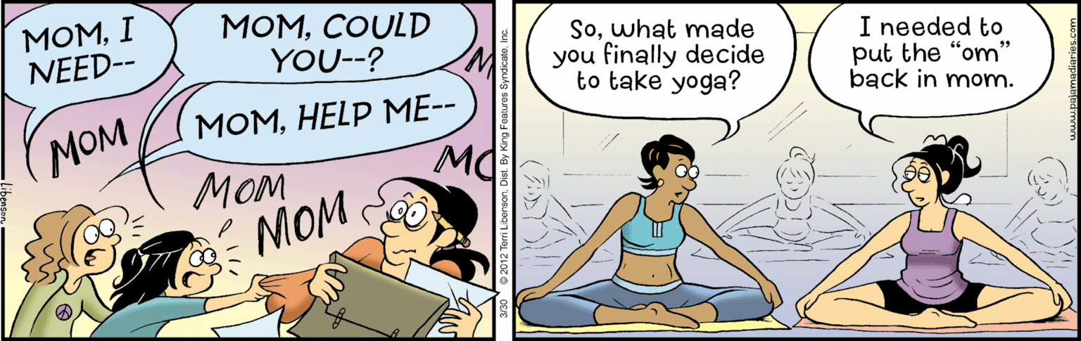 Illustration OCR: ???. I NEED-- MOMCOULD YOU--? Sowhat made you finally decide to take yoga? I needed to put the "om" back in mom. ?O??ELP ?E-- MO MOM ??? MOM ???. I NEED-- MOMCOULD YOU--? Sowhat made you finally decide to take yoga? I needed to put the "om" back in mom. ?O??ELP ?E-- MO MOM ??? MOM