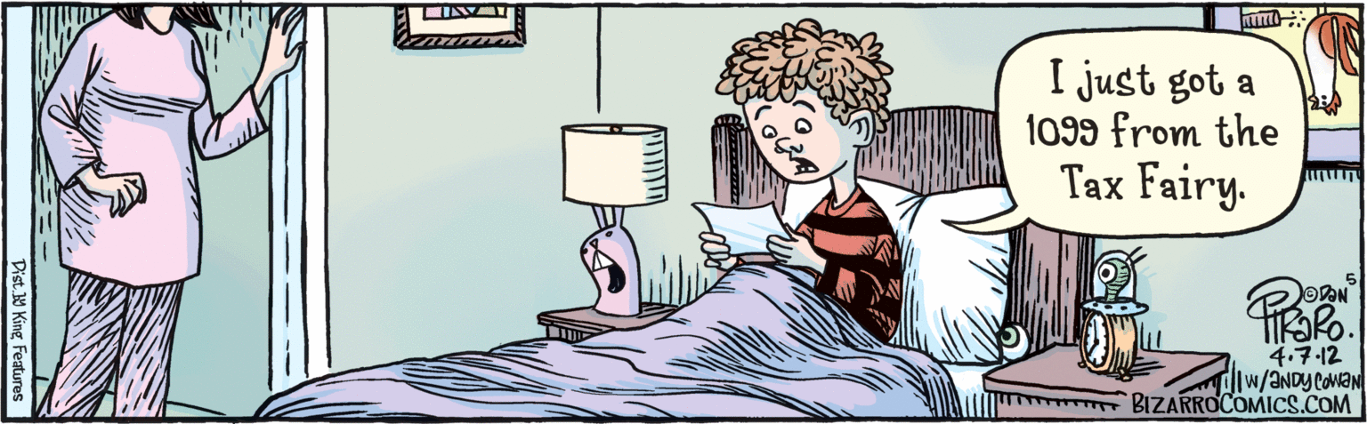 Line OCR: 2 © DaN 4.7.12 W/ ANDY COwaN I just got a 1099 from the Tax Fairy. BIZARROCOMICS.COM Dist. Y King features 2 © DaN 4.7.12 W/ ANDY COwaN I just got a 1099 from the Tax Fairy. BIZARROCOMICS.COM Dist. Y King features