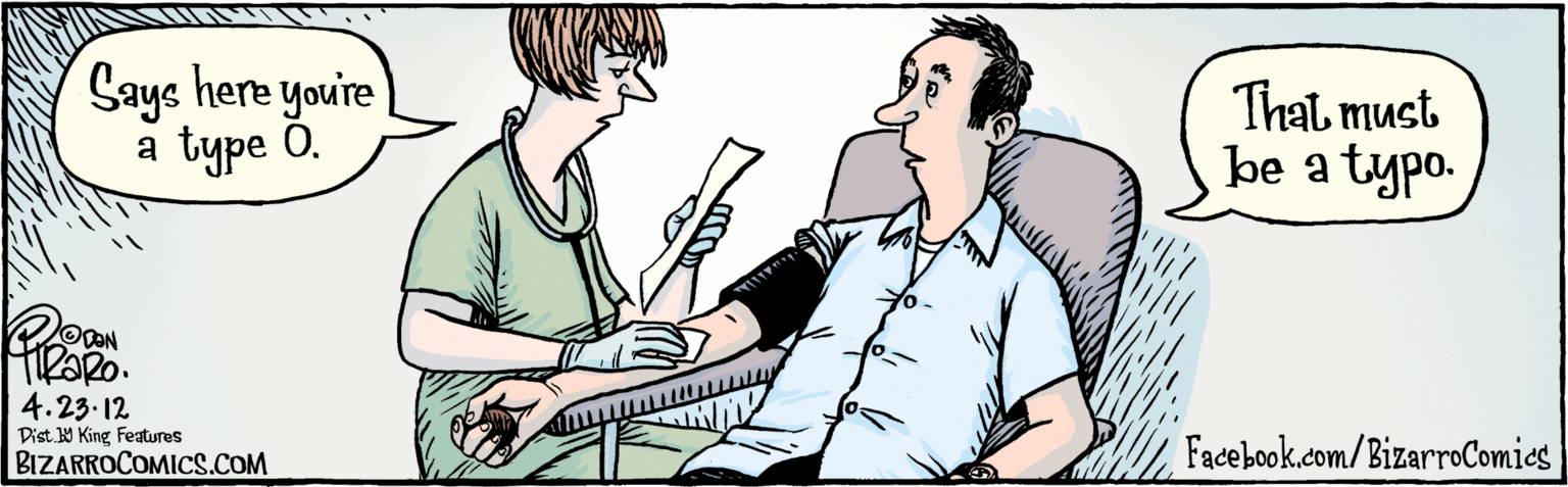 Fiction OCR: Phesso 4.23 1 Says here you're a type 0. That must be a typo. BIZARROCOMICS.COM Dist. 9 King Features Phesso 4.23 1 Says here you're a type 0. That must be a typo. BIZARROCOMICS.COM Dist. 9 King Features
