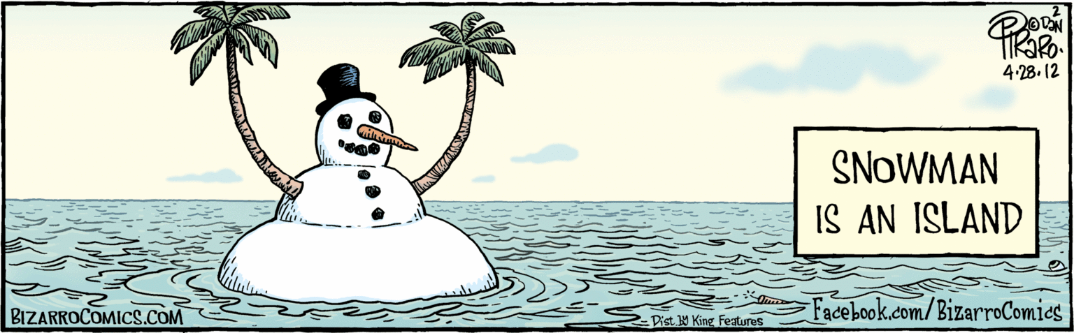 Rectangle OCR: 4.28. (2 SNOWMAN IS AN ISLAND BIZARROCOMICS.COM Facebook.com/BizarroComies Dist Y King FAuves 4.28. (2 SNOWMAN IS AN ISLAND BIZARROCOMICS.COM Facebook.com/BizarroComies Dist Y King FAuves