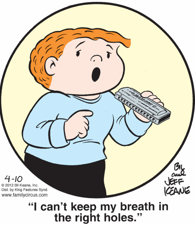 Thumb OCR: R Em BIL JEFF (EANE 4-10 © 2012 Bil KeaneInc. Dist. by King Features Synd. www.familycircus.com "I can't keep my breath in the right holes." R Em BIL JEFF (EANE 4-10 © 2012 Bil KeaneInc. Dist. by King Features Synd. www.familycircus.com "I can't keep my breath in the right holes."