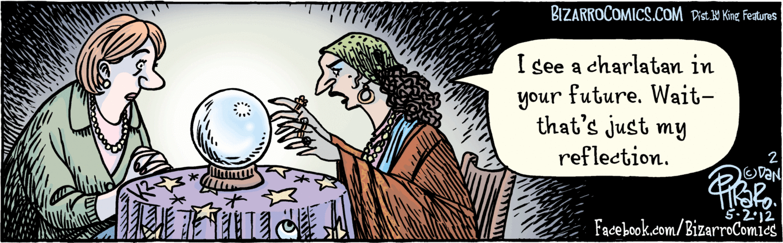 Circle OCR: Facebook.com/BizarroComies I see a charlatan in your future. Wait-that's just my reflection. BIZARROCOMICS.COM '5•2 12 Dist Y King Featuras Facebook.com/BizarroComies I see a charlatan in your future. Wait-that's just my reflection. BIZARROCOMICS.COM '5•2 12 Dist Y King Featuras