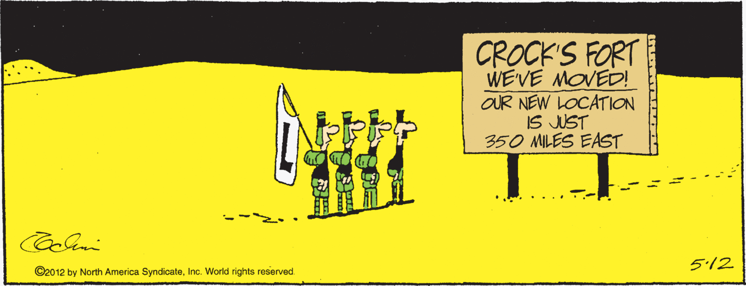 T-shirt OCR: CROCK'S FORT WEVE MOVED! OUR NEW LOCATION IS JUST 350 MILES EAST 512 ©2012 by North America SyndicateInc. World rights reserved. CROCK'S FORT WEVE MOVED! OUR NEW LOCATION IS JUST 350 MILES EAST 512 ©2012 by North America SyndicateInc. World rights reserved.