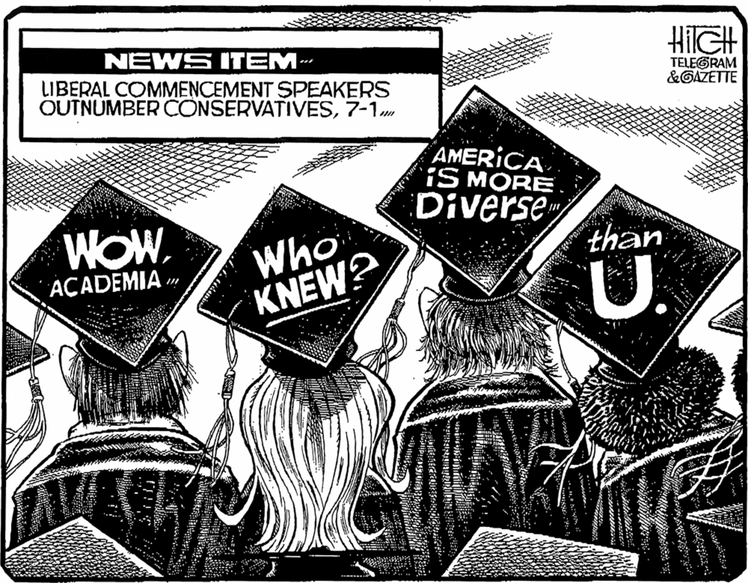 Printmaking OCR: NEWS ITEM LIBERAL COMMENCEMENT SPEAKERS OUTNUMBER CONSERVATIVES7-1m TELEGRAM &GAZETTE AMERICA 'iS MORE. Diverse WOWWho KNEW? than U. AÇADEMIA . NEWS ITEM LIBERAL COMMENCEMENT SPEAKERS OUTNUMBER CONSERVATIVES7-1m TELEGRAM &GAZETTE AMERICA 'iS MORE. Diverse WOWWho KNEW? than U. AÇADEMIA .
