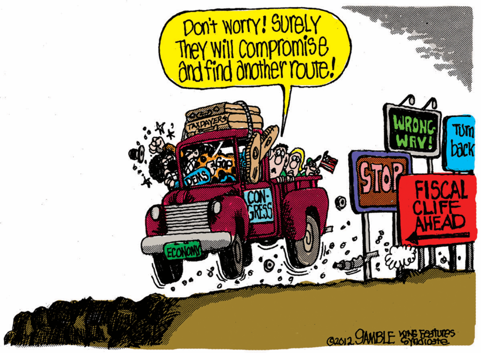 Sharing OCR: Don't worry! SureLY They will Compromise and find dnother route! ERS WRONG TUM WAY! back STOP PENS FISCAL CLIFF AHEAD CON ECONOM G2012 AMBLE E Fetues Sudroste Don't worry! SureLY They will Compromise and find dnother route! ERS WRONG TUM WAY! back STOP PENS FISCAL CLIFF AHEAD CON ECONOM G2012 AMBLE E Fetues Sudroste