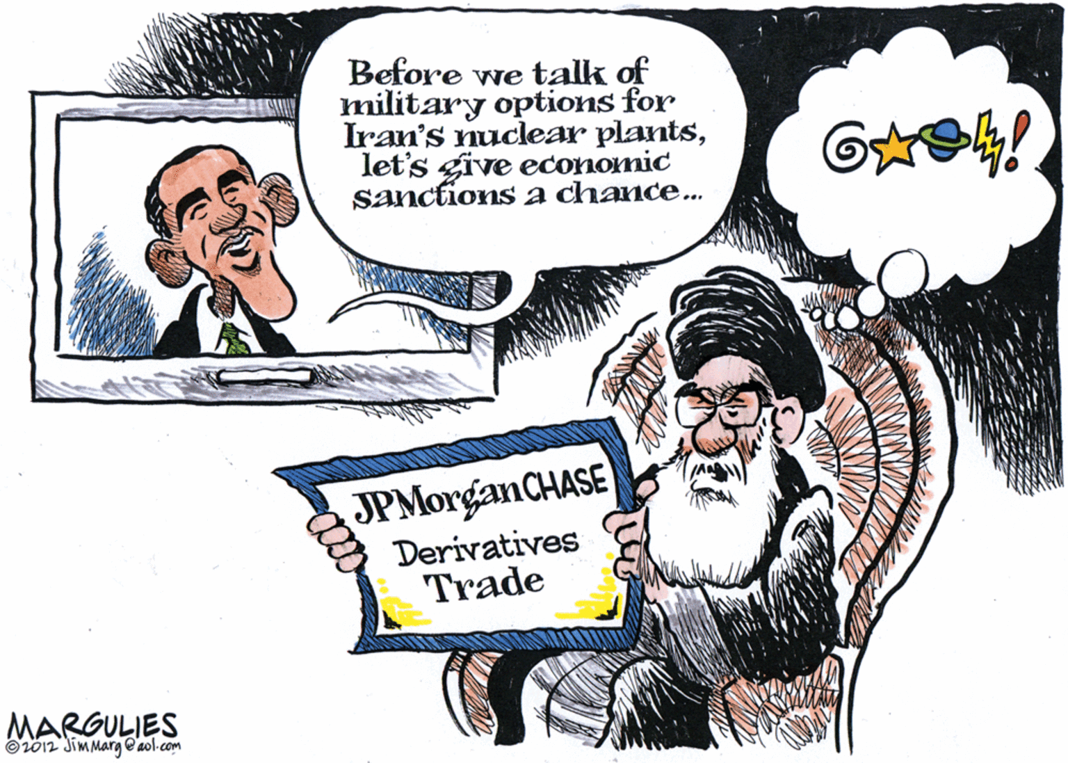 Art OCR: Before we talk of military options for Iran's nuclear plantslet's give economic Sanctions a chance... JPMorganCHASE Derivatives Trade MARGULIES O2012 JimMarg @ aol.com Before we talk of military options for Iran's nuclear plantslet's give economic Sanctions a chance... JPMorganCHASE Derivatives Trade MARGULIES O2012 JimMarg @ aol.com