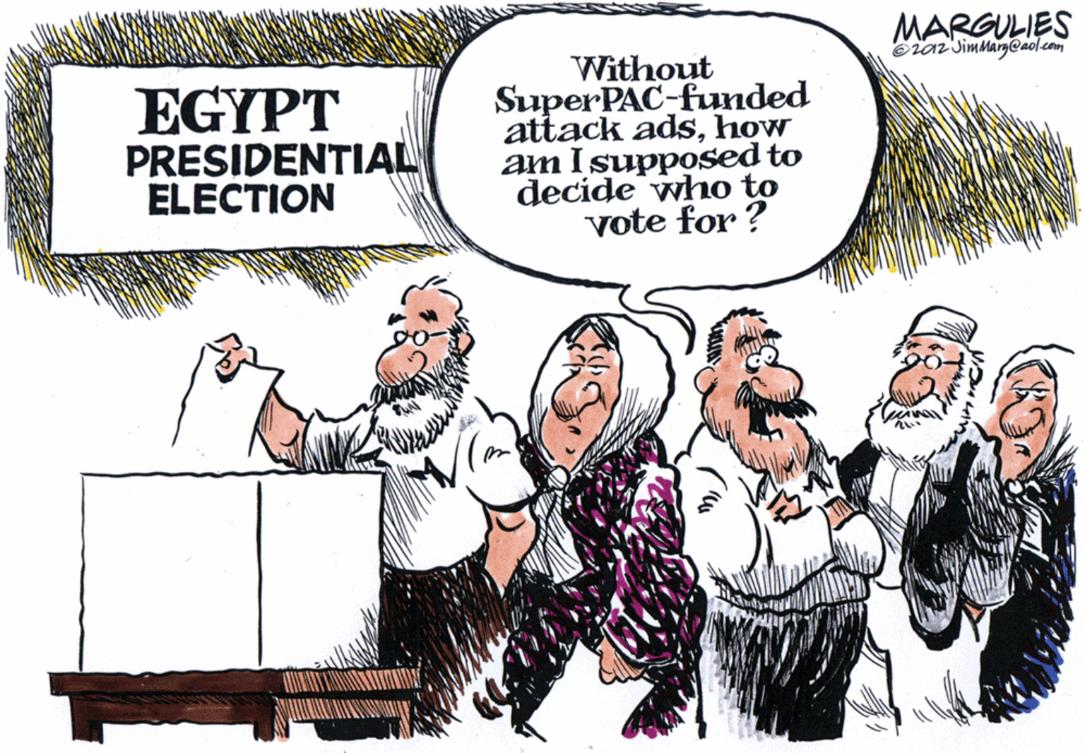 Art OCR: MARGULIES Eraz JimmargCaol.com EGYPT PRESIDENTIAL ELECTION Without SuperPAC-funded attack adshow am I supposed to decide who to vote for ? MARGULIES Eraz JimmargCaol.com EGYPT PRESIDENTIAL ELECTION Without SuperPAC-funded attack adshow am I supposed to decide who to vote for ?