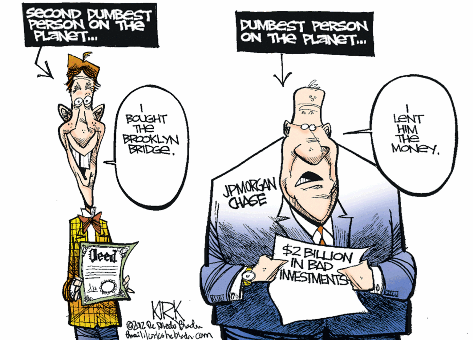 Gesture OCR: secOND DUMBEST PERSON ON THE PLANET.. DUMBEST PERSON ON THE PLENET... LENT HIM THe MONEY. BOUGHT BROOKLYN BRIDGEJPMORGAN $2 BILLION IN BAD INVESIMENTS Deed KIRK Owaililurkahebidn com secOND DUMBEST PERSON ON THE PLANET.. DUMBEST PERSON ON THE PLENET... LENT HIM THe MONEY. BOUGHT BROOKLYN BRIDGEJPMORGAN $2 BILLION IN BAD INVESIMENTS Deed KIRK Owaililurkahebidn com