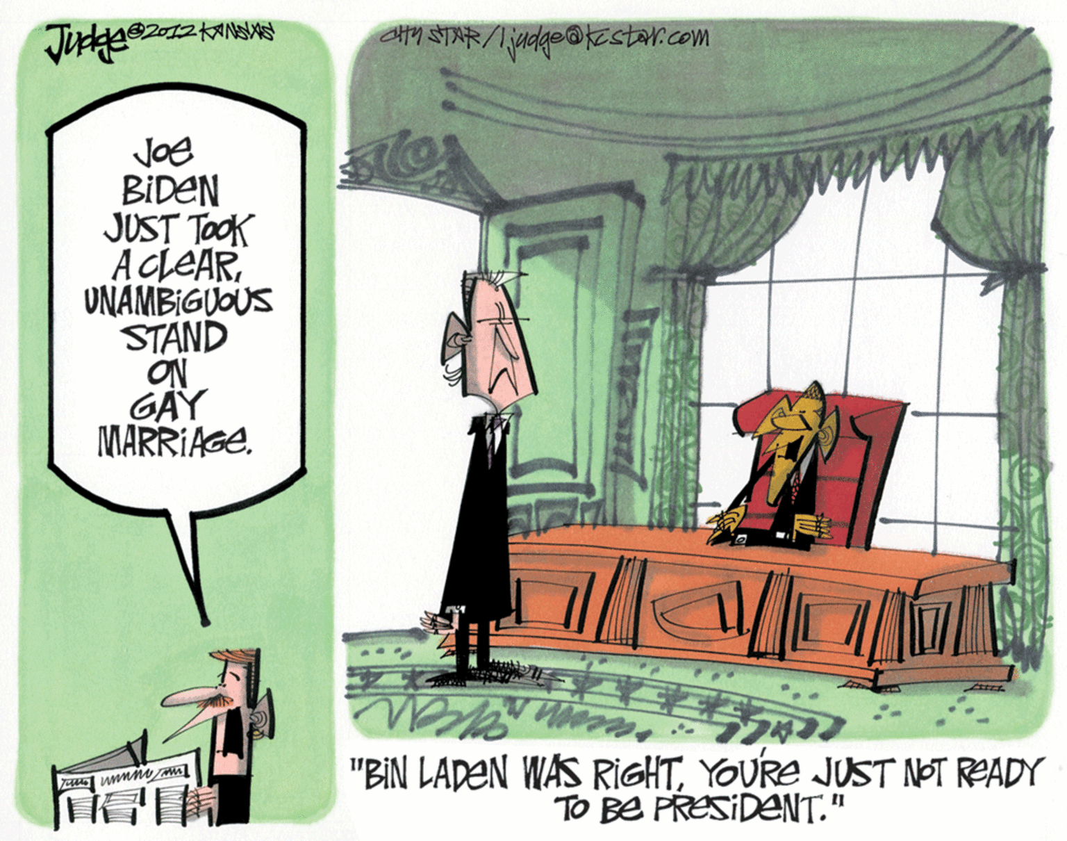 Graphics OCR: eHpy STAR/Ijadge@kestar.com Joe BIDEN JUST TOOK AcleARUNAMBIGUOUS STAND ON GAY MARRIAGE. "BIN LADEN WAS RIGHTYOURE JUST NOT READY TO BE PRESIDENT." eHpy STAR/Ijadge@kestar.com Joe BIDEN JUST TOOK AcleARUNAMBIGUOUS STAND ON GAY MARRIAGE. "BIN LADEN WAS RIGHTYOURE JUST NOT READY TO BE PRESIDENT."