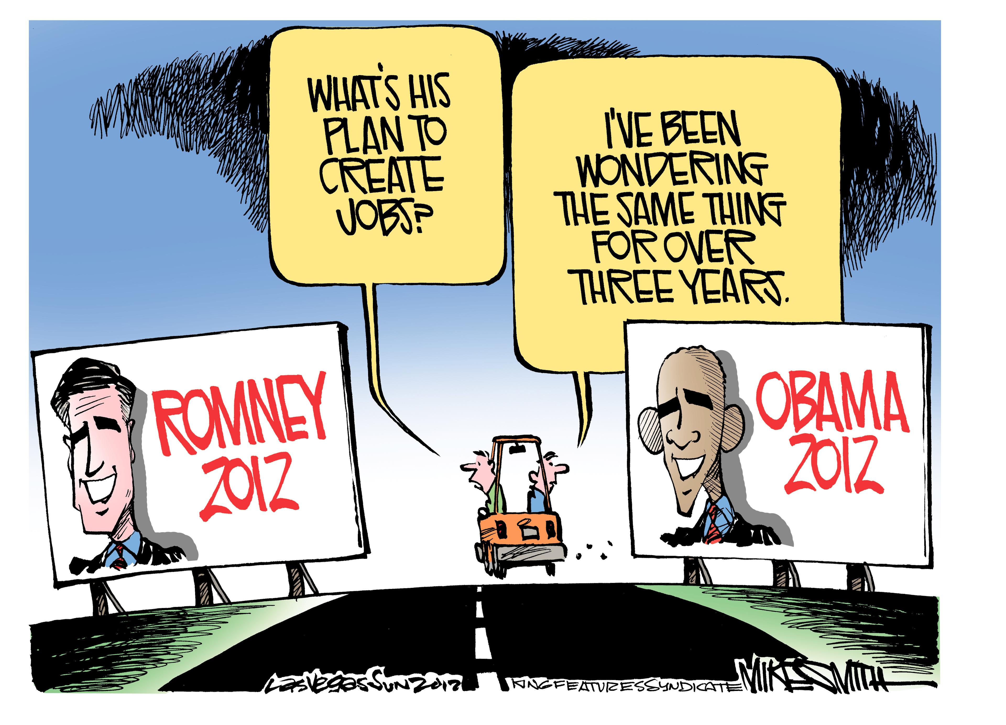 Humour OCR: WHAT'S HIS PLAN TO CREATE JOBS? IVE BEEN WONDERING THE SAME THING FOR OVER THREE YEARS. ROMNEY Z012 OBAMA 2012 TRAGFEATURESSSUDICATEMNSMI! WHAT'S HIS PLAN TO CREATE JOBS? IVE BEEN WONDERING THE SAME THING FOR OVER THREE YEARS. ROMNEY Z012 OBAMA 2012 TRAGFEATURESSSUDICATEMNSMI!
