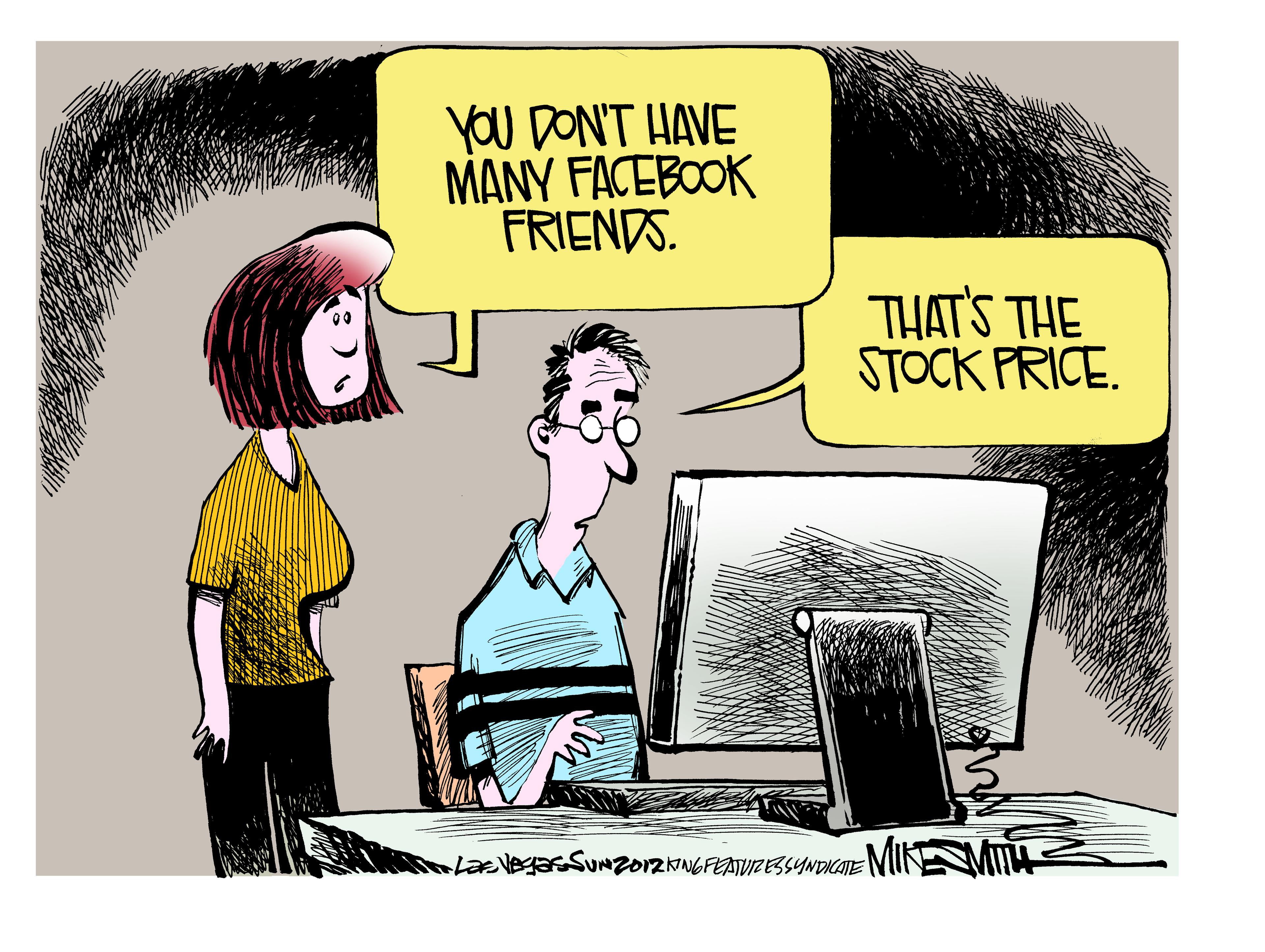 Graphics OCR: YOU DON'T HAVE MANY FACEBOOK FRIENDS. THAT'S THE STOCK PRICE. LazVESUNZ012KNGFEATVIZESSYNDICATE NIINE YOU DON'T HAVE MANY FACEBOOK FRIENDS. THAT'S THE STOCK PRICE. LazVESUNZ012KNGFEATVIZESSYNDICATE NIINE