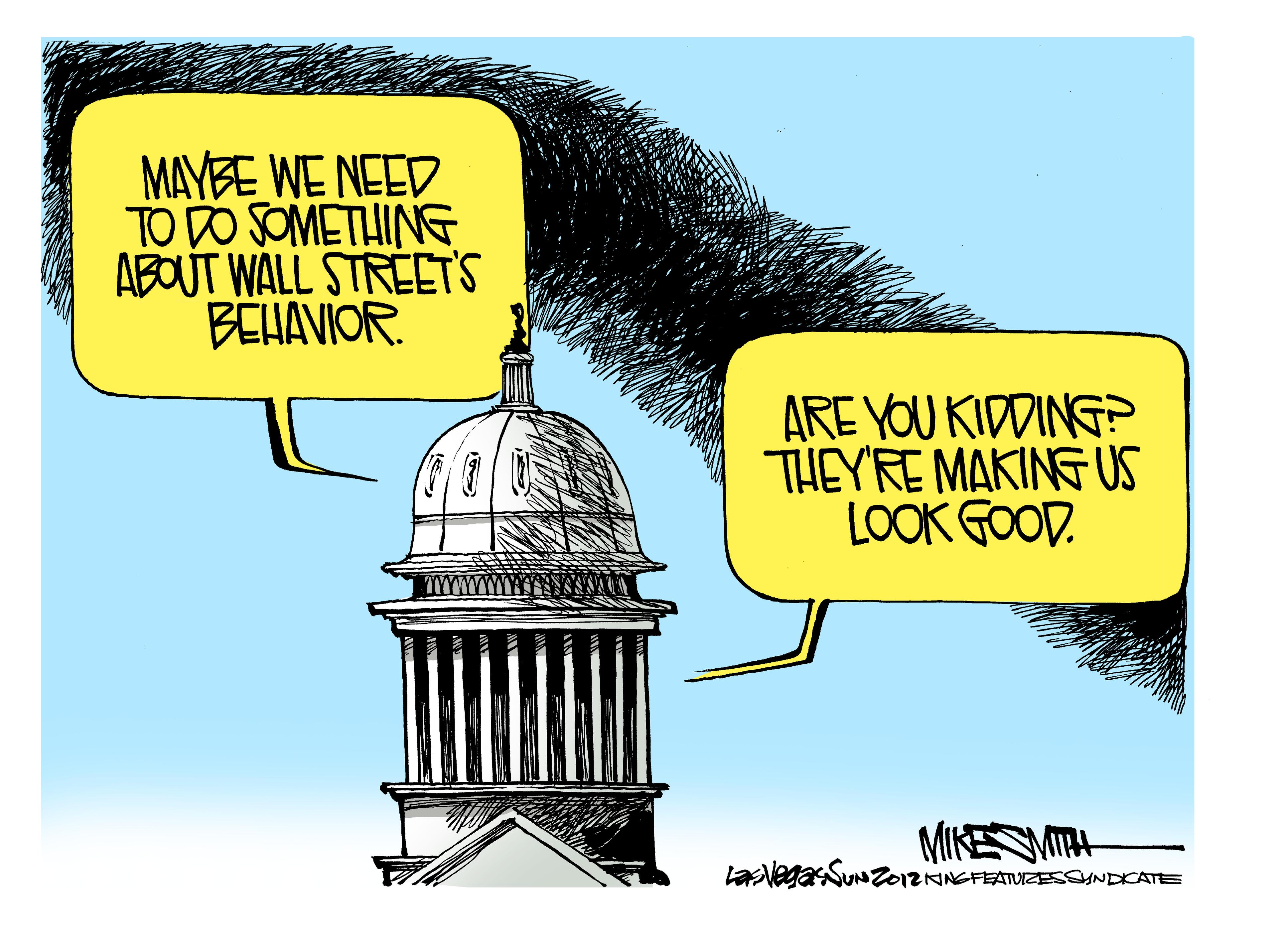 Finial OCR: MAYBE WE NEED TO DO SOMETHING ABOUT WALL STREET'S BEHAVIOR. ARE YOU KIDDING? THEY'RE MAKINGUS LOOK GOOD. MIKE LaNegasSunzo1ZANGFEATUZESSyNDKATE MAYBE WE NEED TO DO SOMETHING ABOUT WALL STREET'S BEHAVIOR. ARE YOU KIDDING? THEY'RE MAKINGUS LOOK GOOD. MIKE LaNegasSunzo1ZANGFEATUZESSyNDKATE
