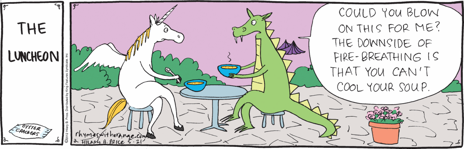 Dinosaur OCR: COULD YOu BLOW ON THIS FOR ME? THE DOWNSIDE OF FIRE-BREATHING IS THAT YOU CAN'T THE LUNCHEON COOL YOUR SOUP. OYSTER CRACKERS rhymaswitherange.àn COULD YOu BLOW ON THIS FOR ME? THE DOWNSIDE OF FIRE-BREATHING IS THAT YOU CAN'T THE LUNCHEON COOL YOUR SOUP. OYSTER CRACKERS rhymaswitherange.àn