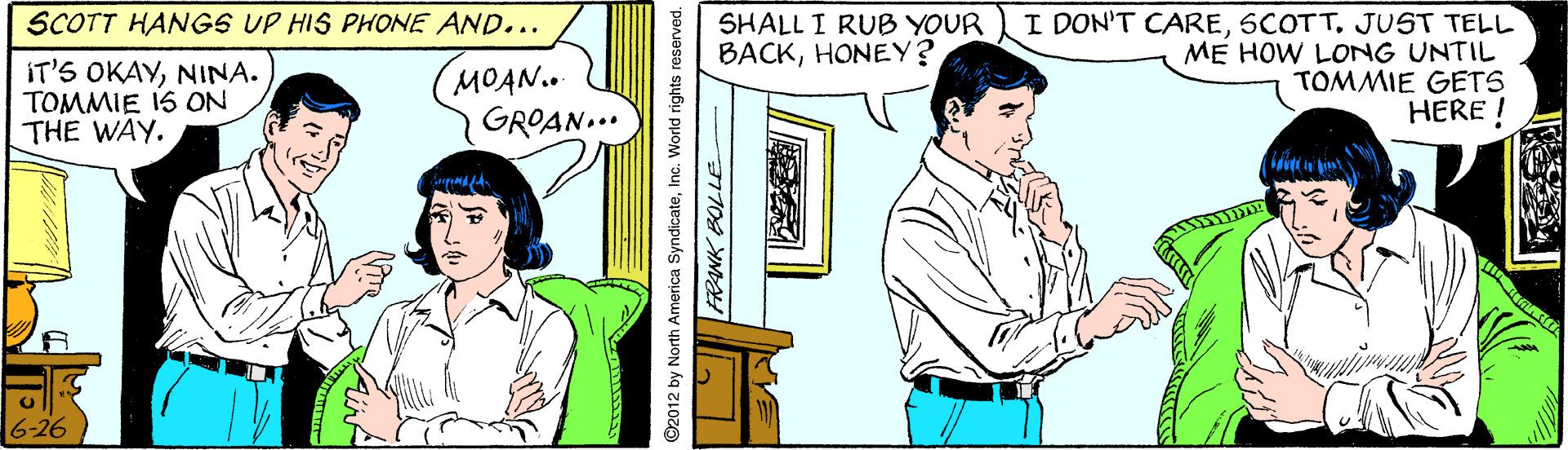 Gesture OCR: I DON'T CAREJUST TELL ME HOW LONG UNTIL TOMMIE GETS HERE ! SCOTT HANGS UP HIS PHONE AND... SHALL I RUB YOUR BACKHONEY? IT'S OKAYNINA. TOMMIE IS ON THE WAY. (MO?N.. GROAN... ©2012 by North America SyndicatelInc. World rights reserved I DON'T CAREJUST TELL ME HOW LONG UNTIL TOMMIE GETS HERE ! SCOTT HANGS UP HIS PHONE AND... SHALL I RUB YOUR BACKHONEY? IT'S OKAYNINA. TOMMIE IS ON THE WAY. (MO?N.. GROAN... ©2012 by North America SyndicatelInc. World rights reserved