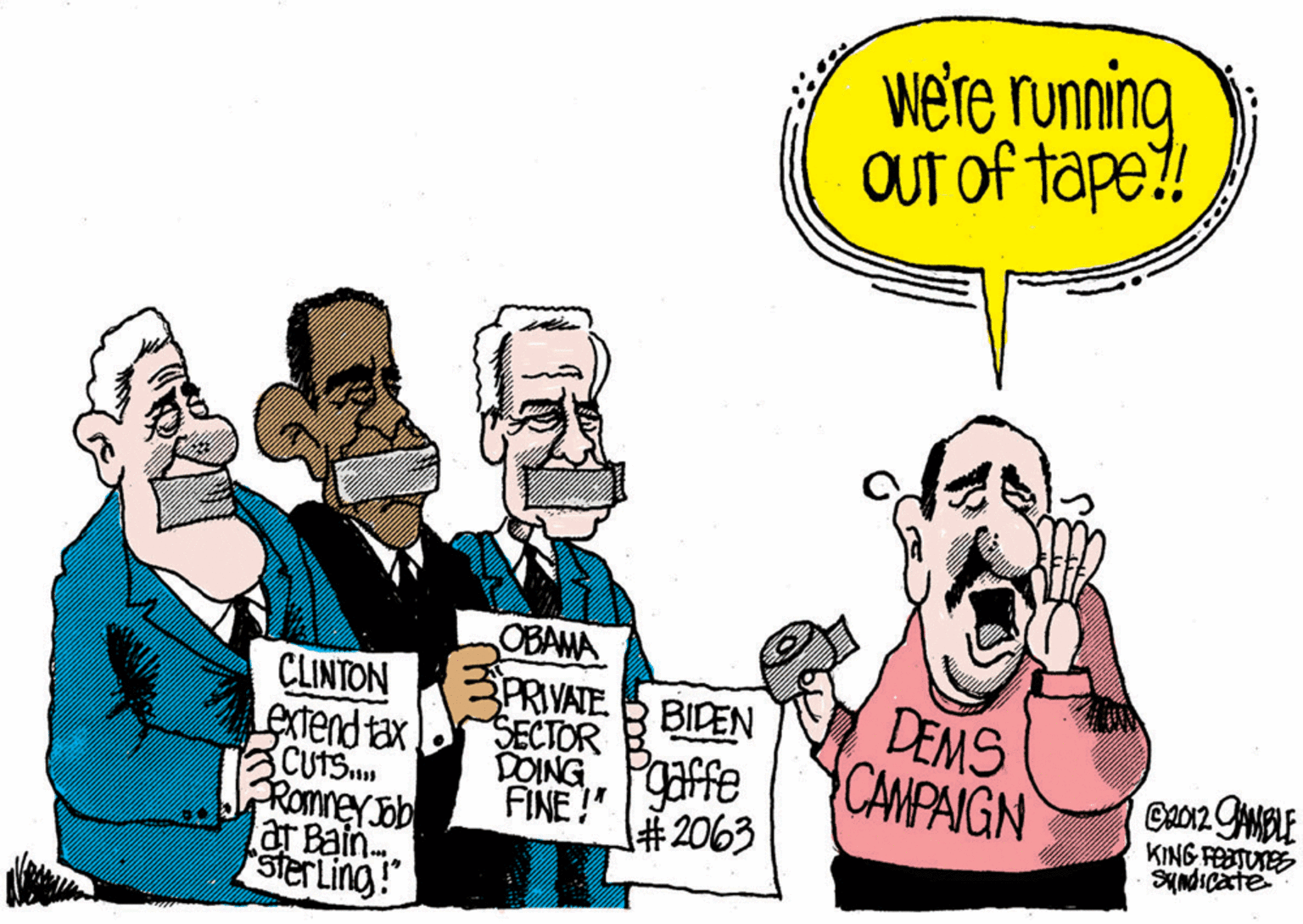 Drawing OCR: were runming Out of tape?! OBAWA CLINTON Letend tax CUTS.. PRomneysob laT Bain Sier Ling! PRIVATE BIDEN SECTOR DOINGPate FINE!" # 2063 DEMS CAMPAIGN eaor2 MBLE KING FSTUES were runming Out of tape?! OBAWA CLINTON Letend tax CUTS.. PRomneysob laT Bain Sier Ling! PRIVATE BIDEN SECTOR DOINGPate FINE!" # 2063 DEMS CAMPAIGN eaor2 MBLE KING FSTUES