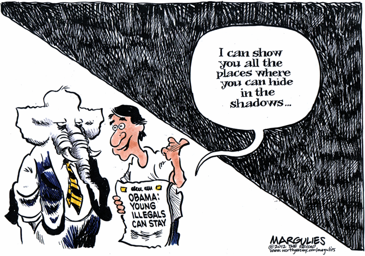 Drawing OCR: I can show you all the places where you can hide in the shadows. a dau uu O OBAMA: YOUNG ILLEGALS CAN STAY MARGULIES O2012 THE RECONO www.northyeisey.com/mayulies I can show you all the places where you can hide in the shadows. a dau uu O OBAMA: YOUNG ILLEGALS CAN STAY MARGULIES O2012 THE RECONO www.northyeisey.com/mayulies