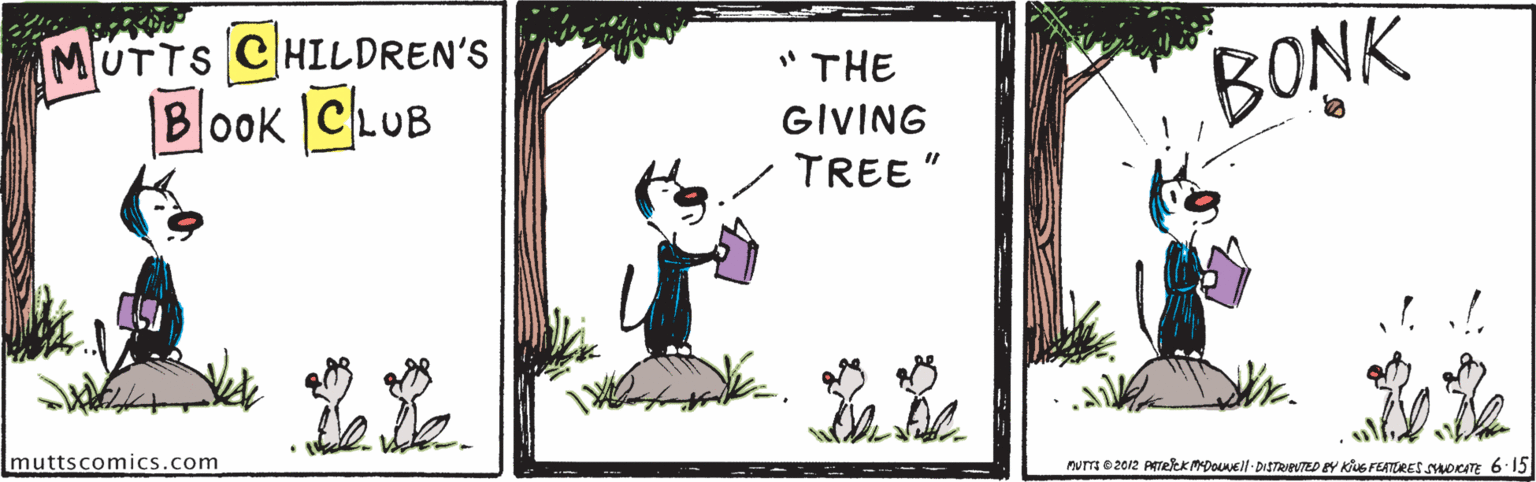 Happy OCR: MUTTS CHILDREN'S Book CLUB BONK "THE GIVING TREE" muttscomics.com numezo2 PrekKMDOl-DISTRTED EY KuG FEATURES SHOKATE 6 15 MUTTS CHILDREN'S Book CLUB BONK "THE GIVING TREE" muttscomics.com numezo2 PrekKMDOl-DISTRTED EY KuG FEATURES SHOKATE 6 15
