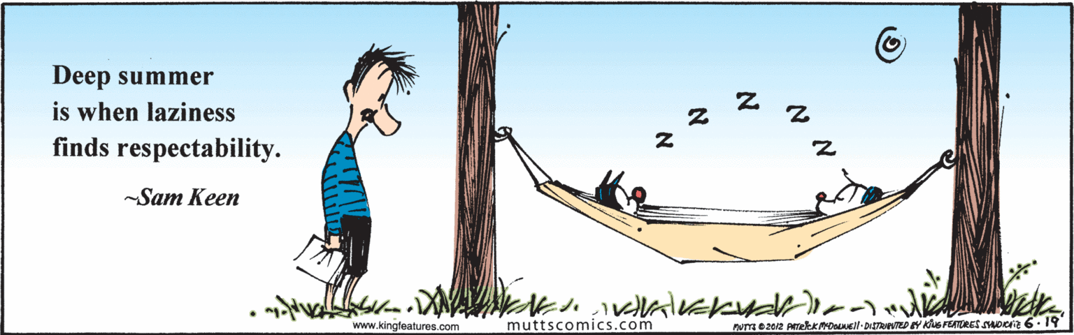 Line OCR: Deep summer is when laziness finds respectability. Sam Keen www.kingfeatures.com muttscomics.com numez012 AekKPDell-DISTRTED Y KuerETDRES SDiz 6 19 N Deep summer is when laziness finds respectability. Sam Keen www.kingfeatures.com muttscomics.com numez012 AekKPDell-DISTRTED Y KuerETDRES SDiz 6 19 N